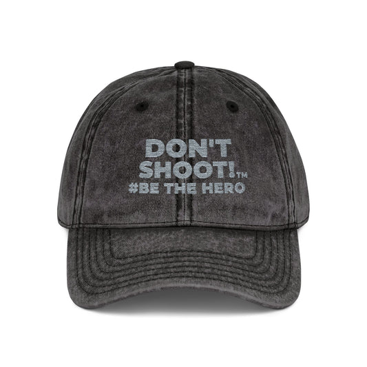 DON'T SHOOT! #BE THE HERO™ VINTAGE EMBROIDERED CAP WORLDWIDE