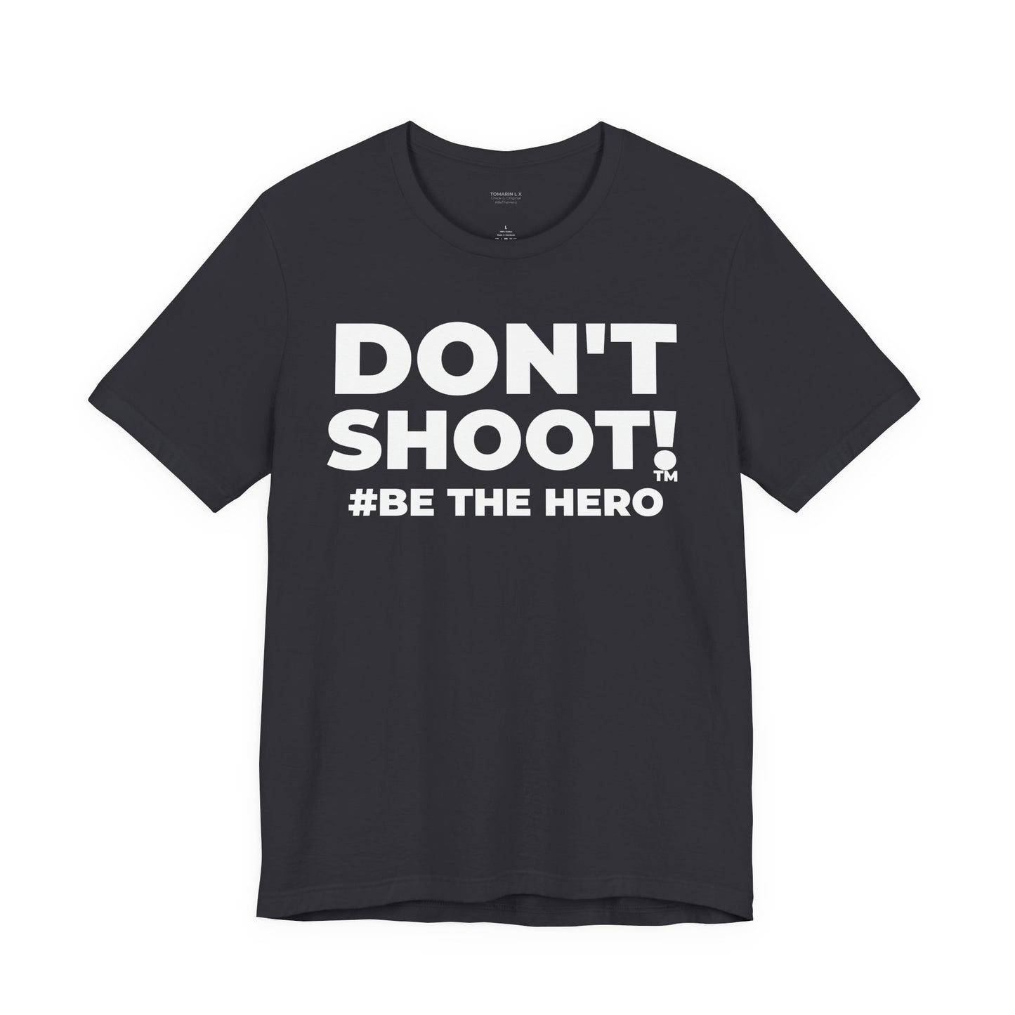 DON'T SHOOT! #BE THE HERO™ UNISEX TEE WORLDWIDE SHIPPING
