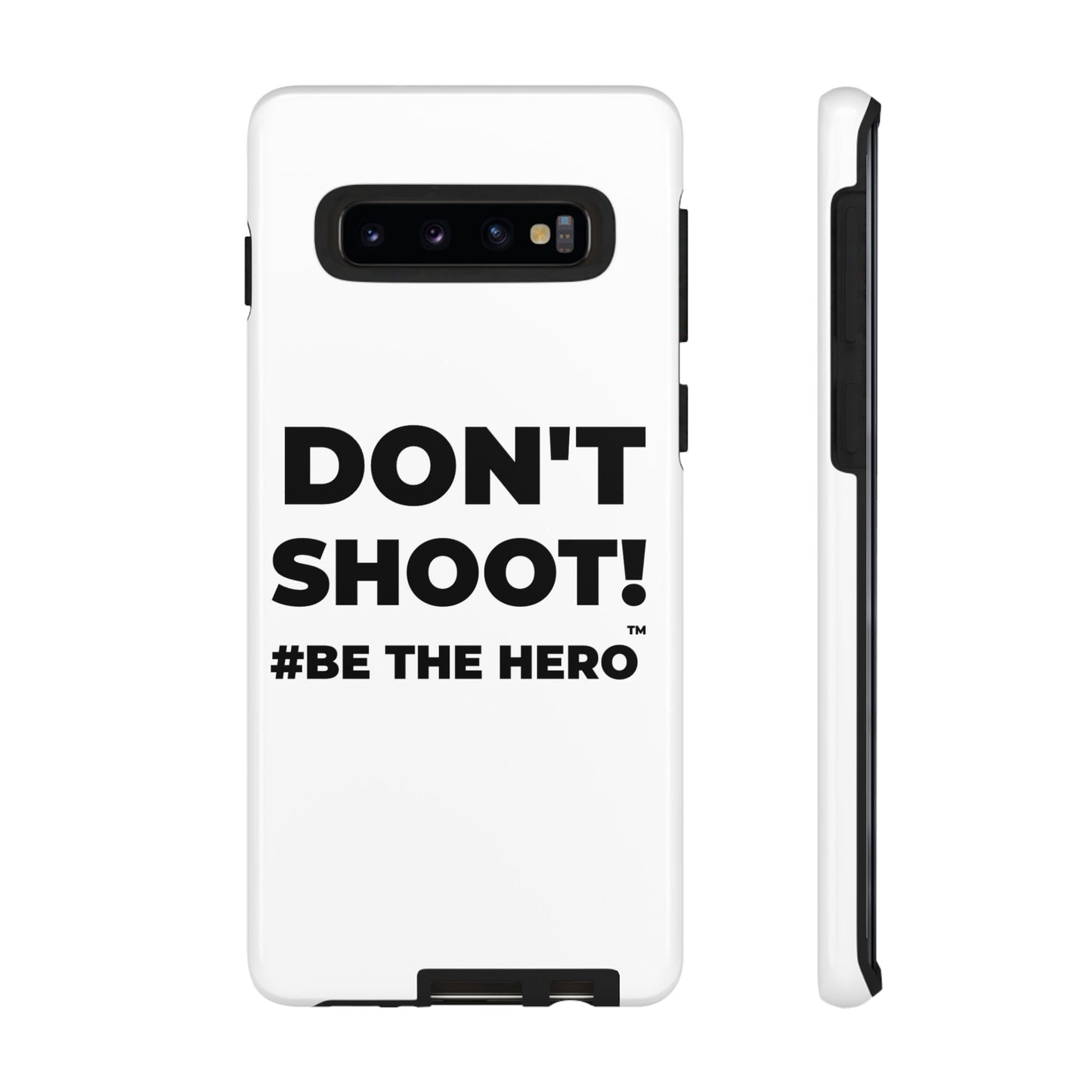 DON'T SHOOT! #BE THE HERO™ PHONE CASE WORLDWIDE