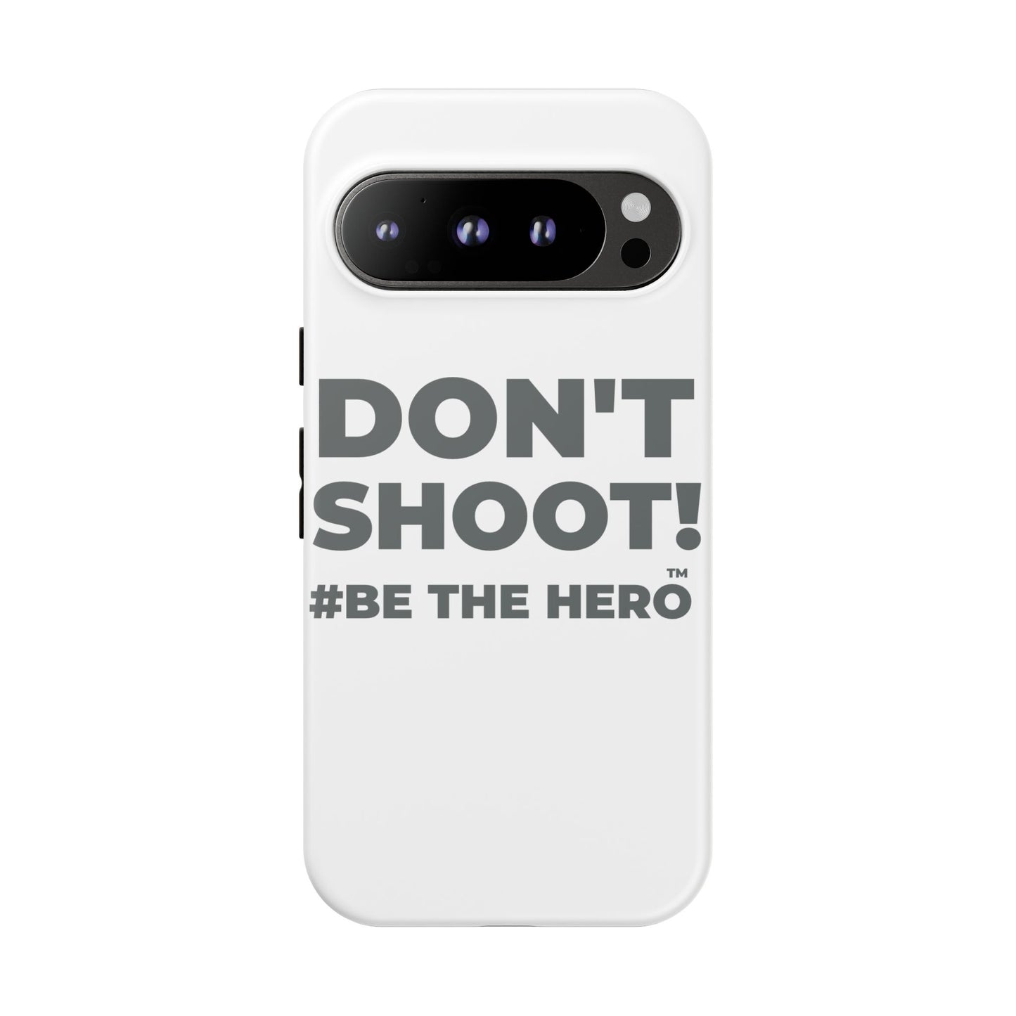 DON'T SHOOT! #BE THE HERO™ PHONE CASE WORLDWIDE
