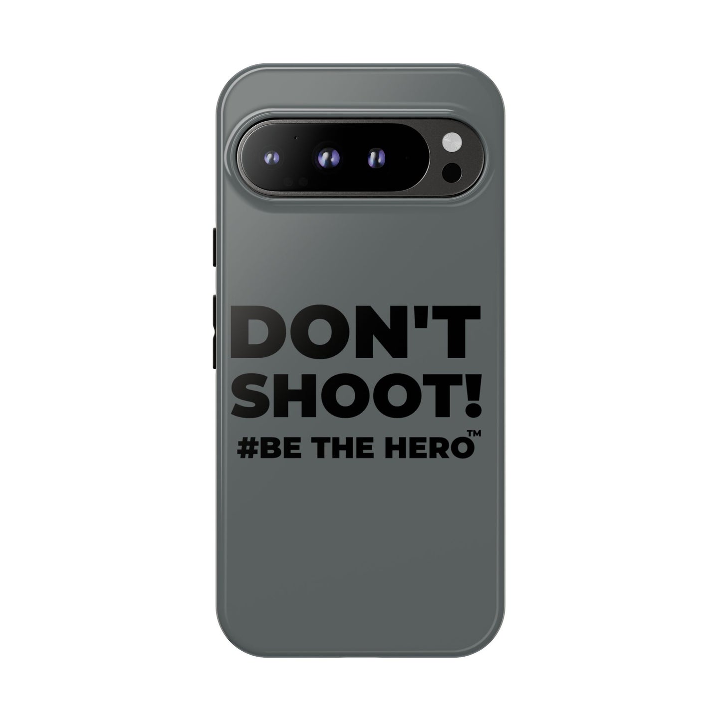 DON'T SHOOT! #BE THE HERO™ PHONE CASE WORLDWIDE