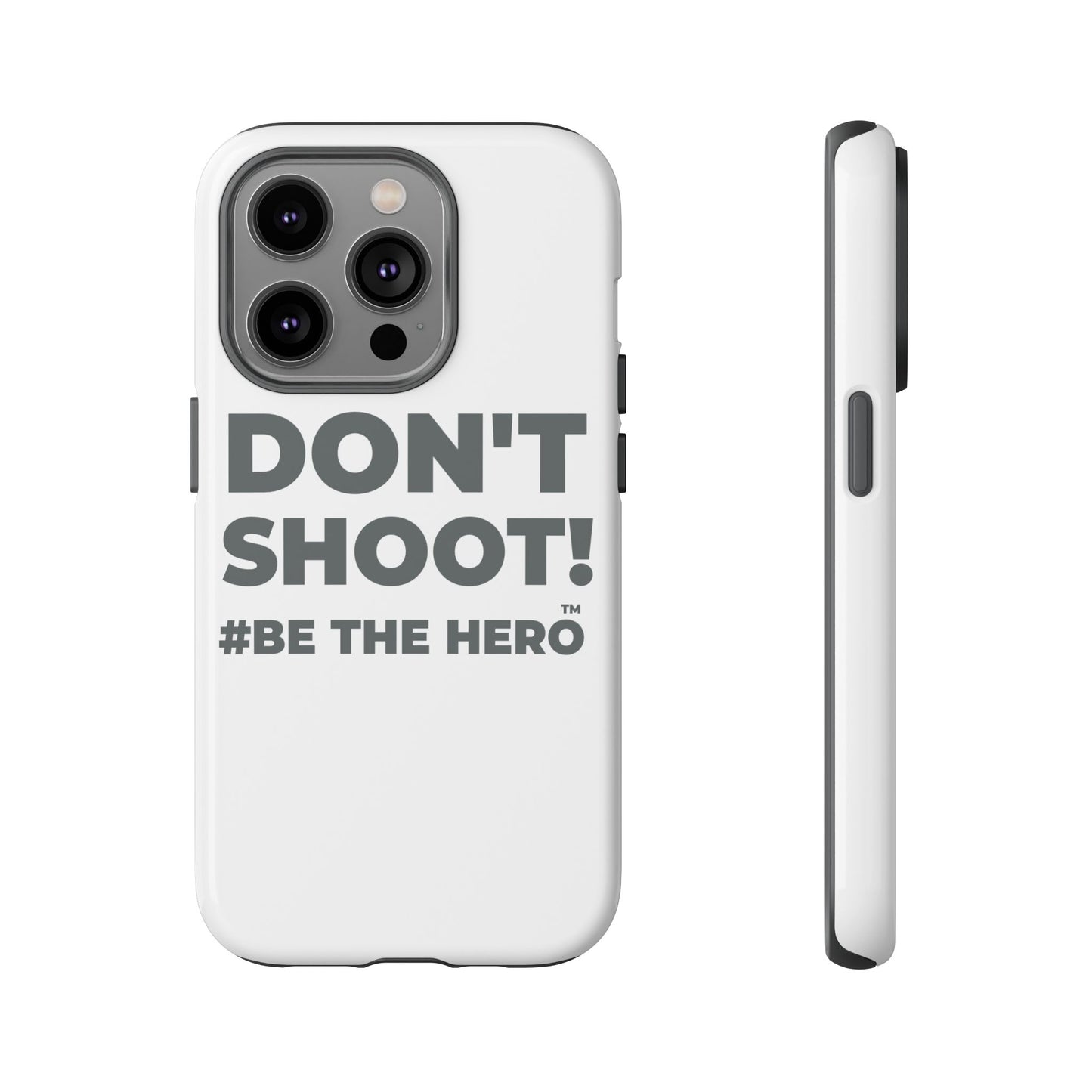 DON'T SHOOT! #BE THE HERO™ PHONE CASE WORLDWIDE