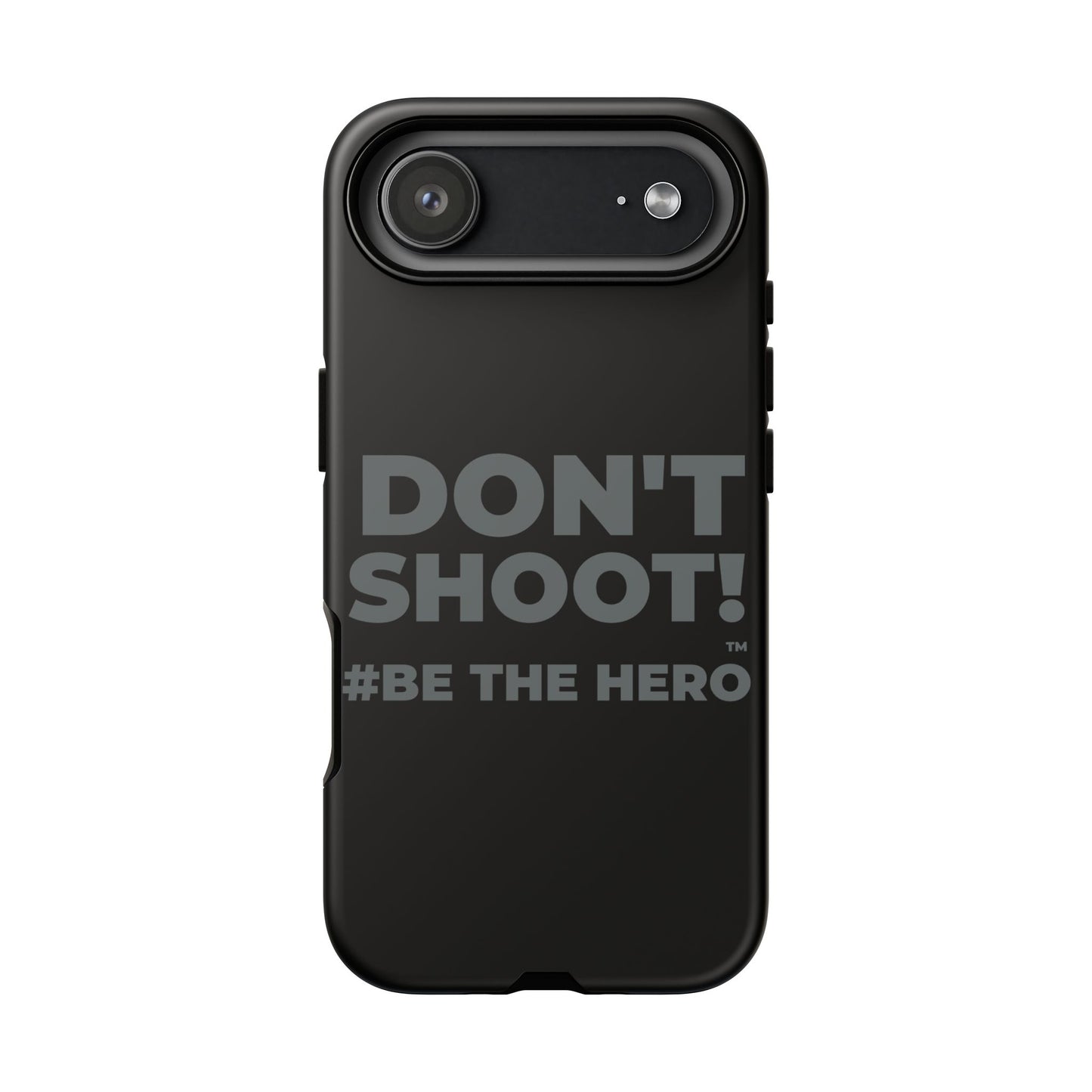 DON'T SHOOT! #BE THE HERO™ PHONE CASE WORLDWIDE