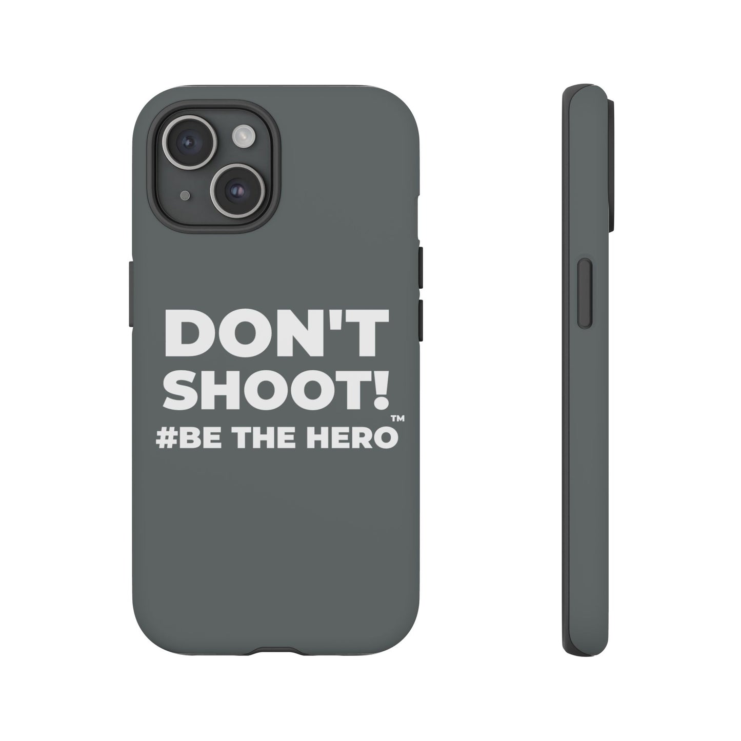DON'T SHOOT! #BE THE HERO™ PHONE CASE WORLDWIDE