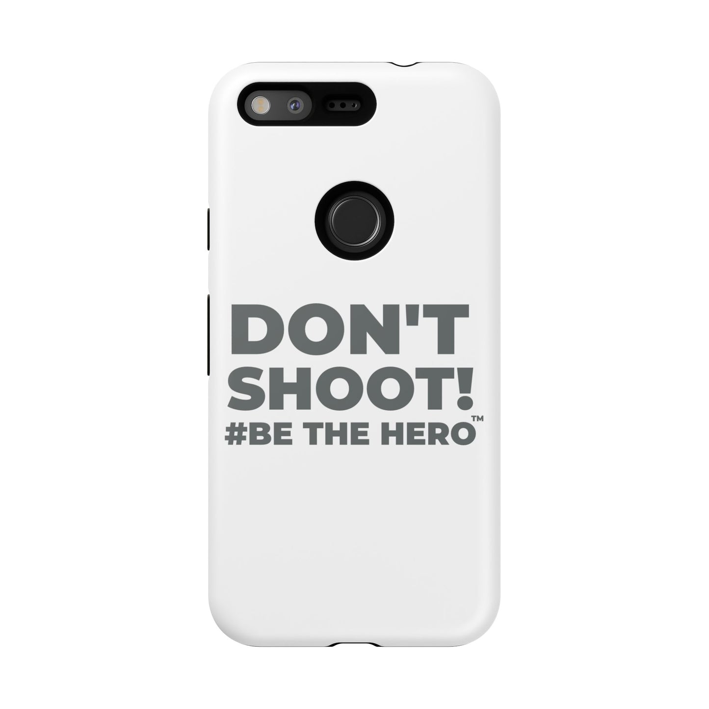 DON'T SHOOT! #BE THE HERO™ PHONE CASE WORLDWIDE