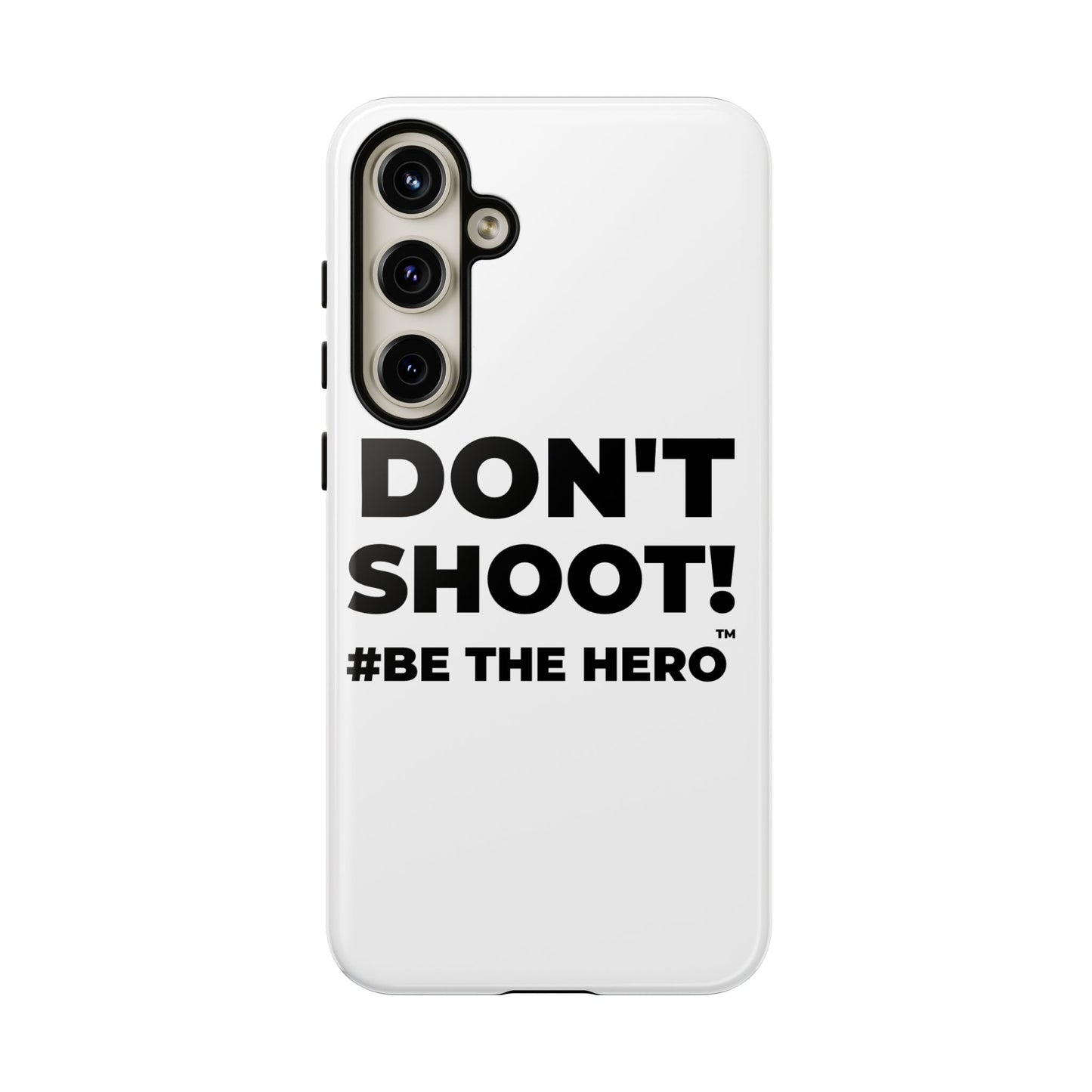DON'T SHOOT! #BE THE HERO™ PHONE CASE WORLDWIDE