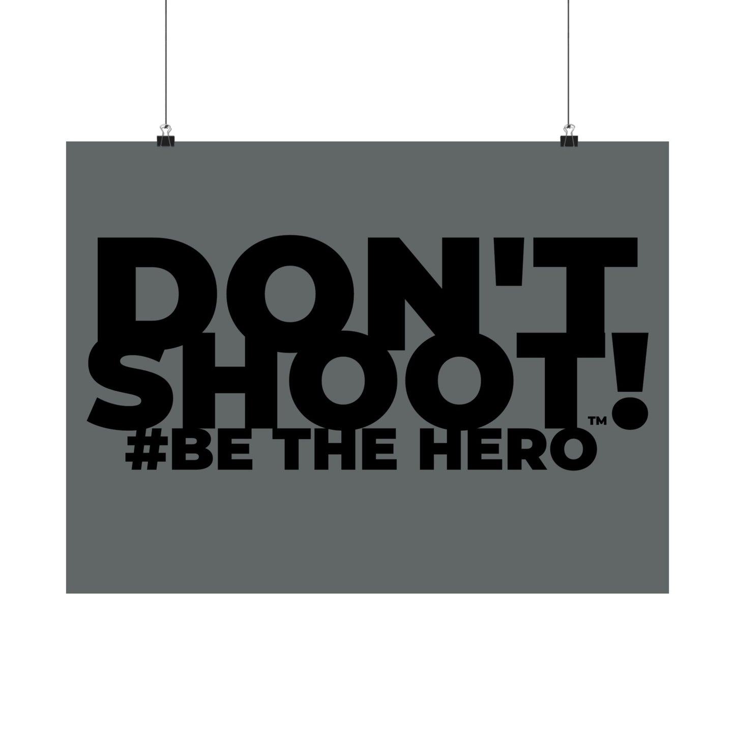 DON'T SHOOT! #BE THE HERO™ SATIN POSTER WORLDWIDE