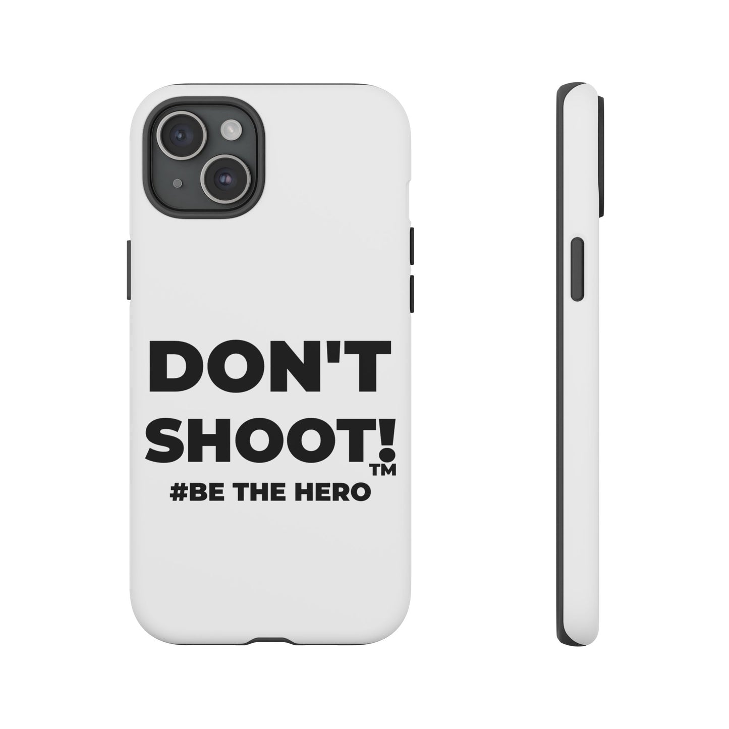 DON'T SHOOT! #BE THE HERO™ PHONE CASE WORLDWIDE