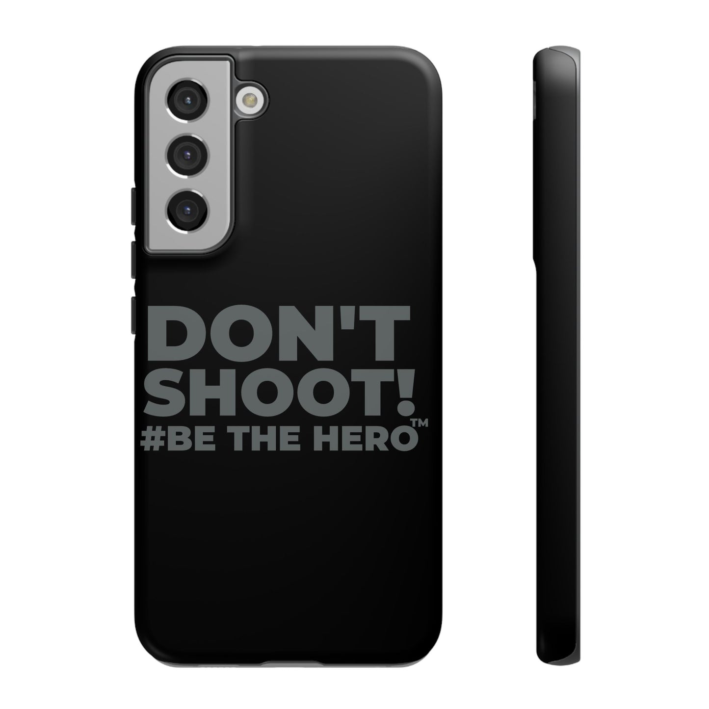 DON'T SHOOT! #BE THE HERO™ PHONE CASE WORLDWIDE