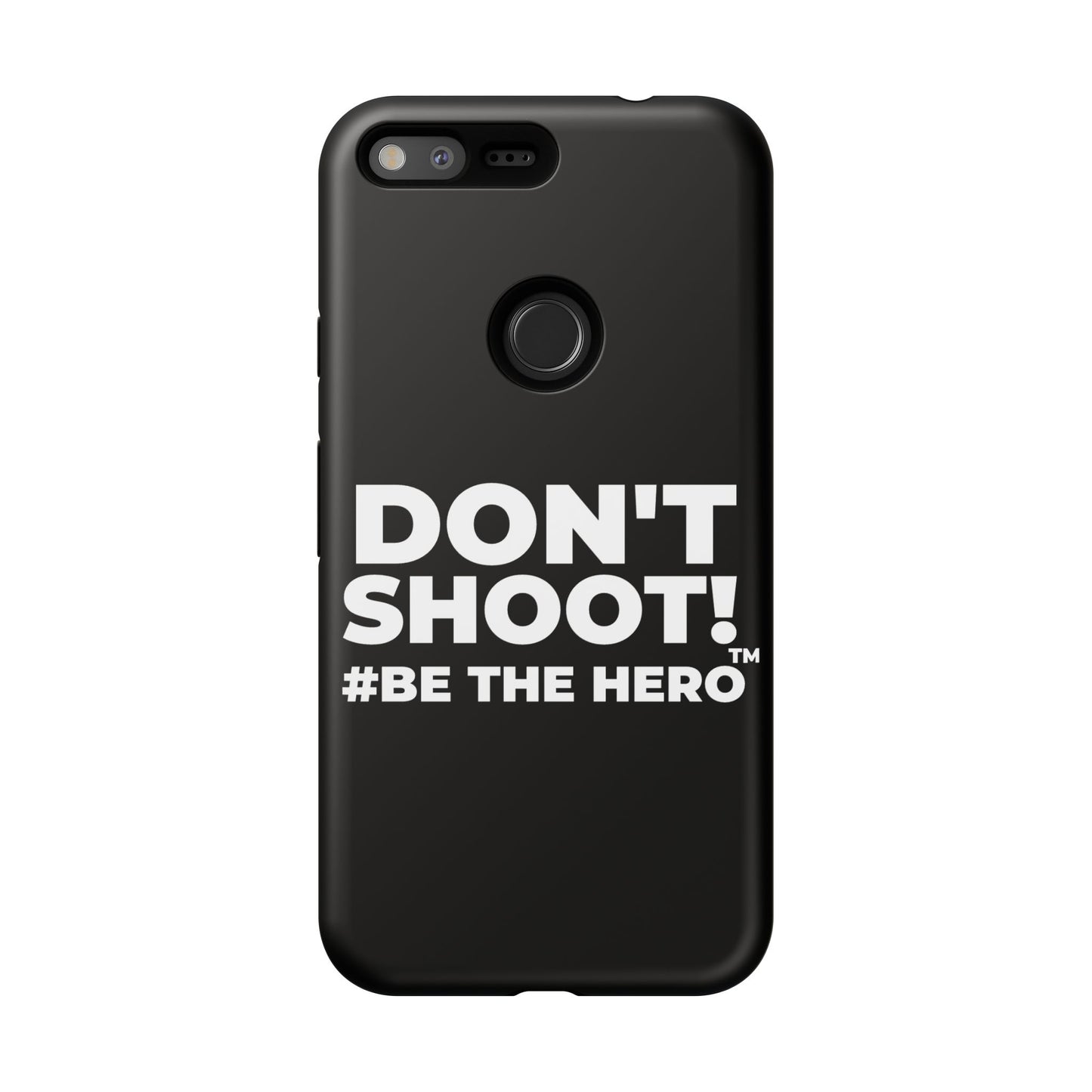 DON'T SHOOT! #BE THE HERO™ PHONE CASE WORLDWIDE