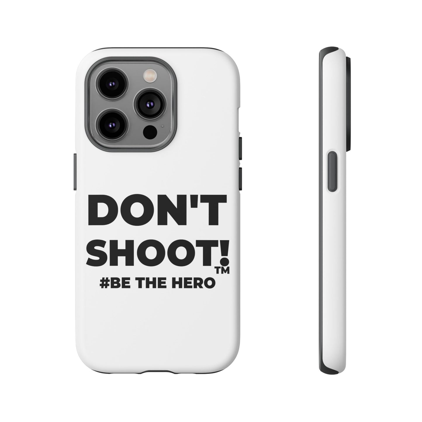 DON'T SHOOT! #BE THE HERO™ PHONE CASE WORLDWIDE