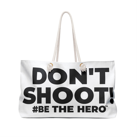 DON'T SHOOT! #BE THE HERO™ WEEKENDER BAG WORLDWIDE
