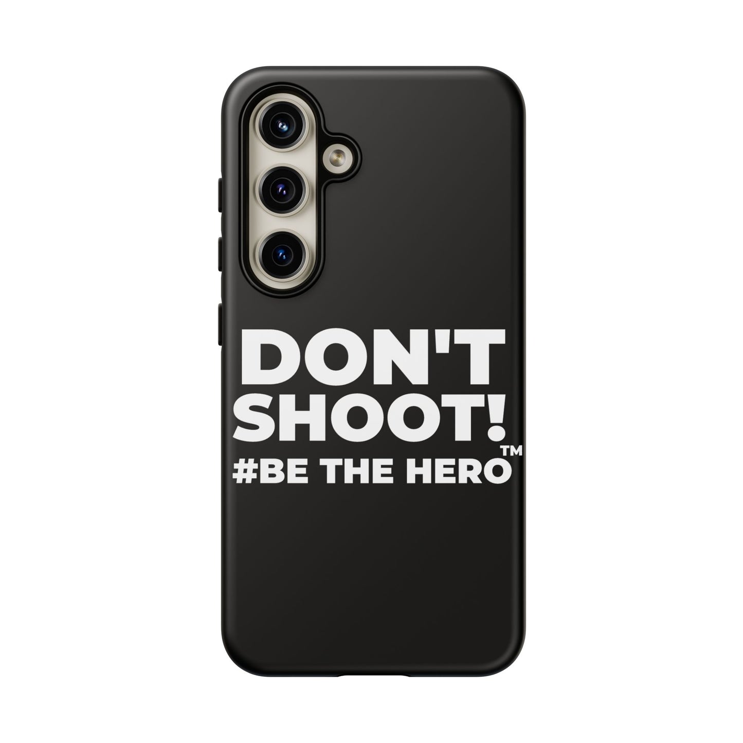 DON'T SHOOT! #BE THE HERO™ PHONE CASE WORLDWIDE