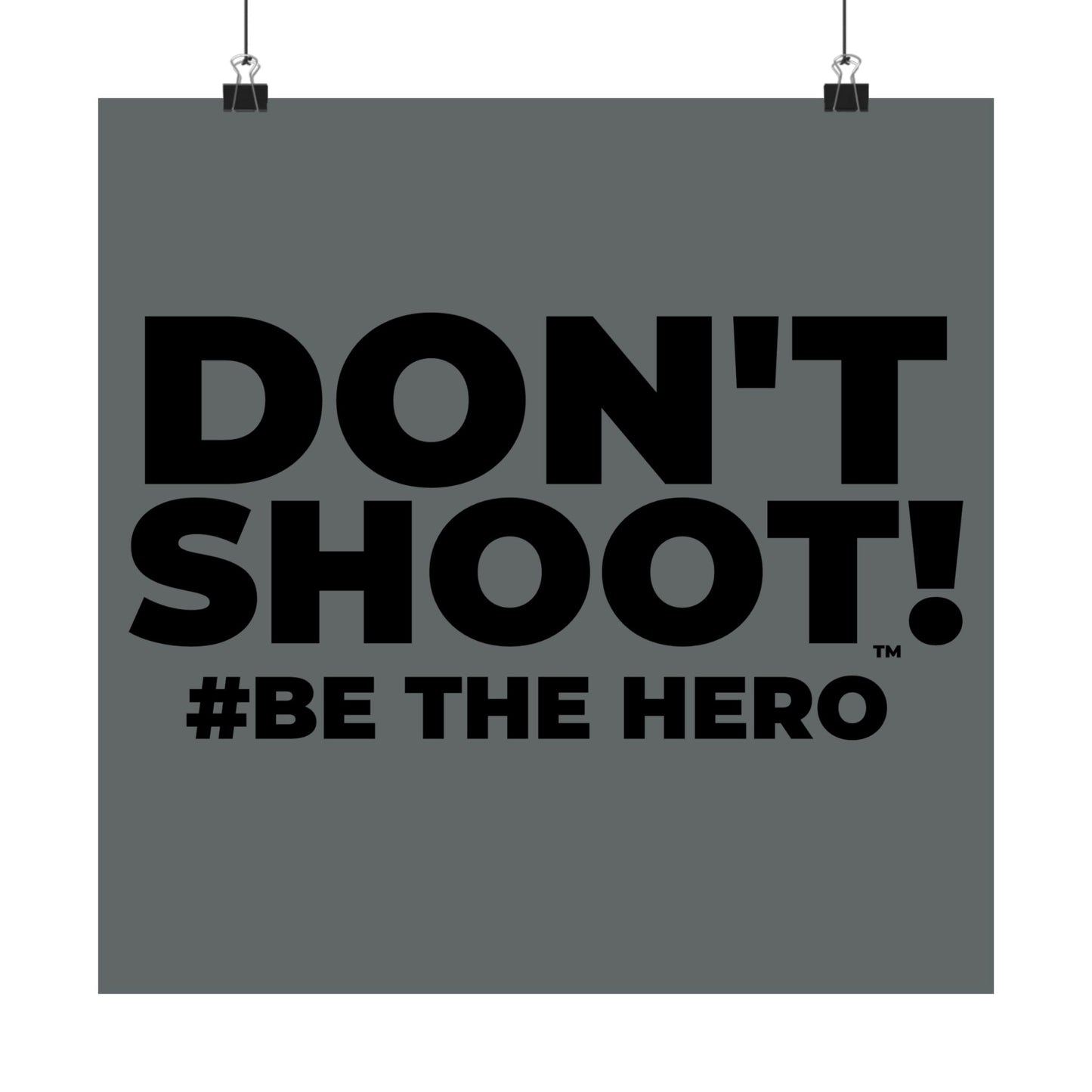 DON'T SHOOT! #BE THE HERO™ SATIN POSTER WORLDWIDE