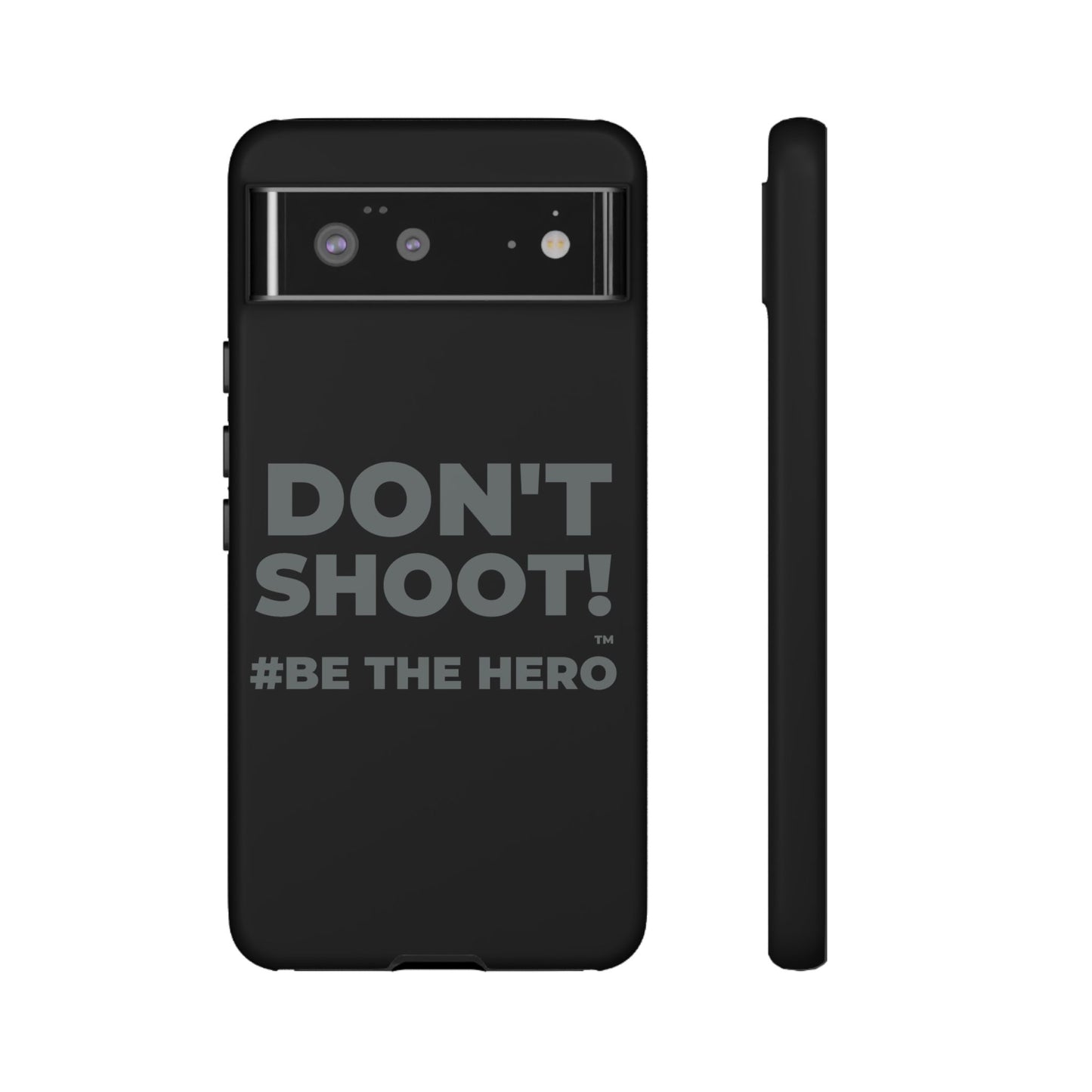 DON'T SHOOT! #BE THE HERO™ PHONE CASE WORLDWIDE