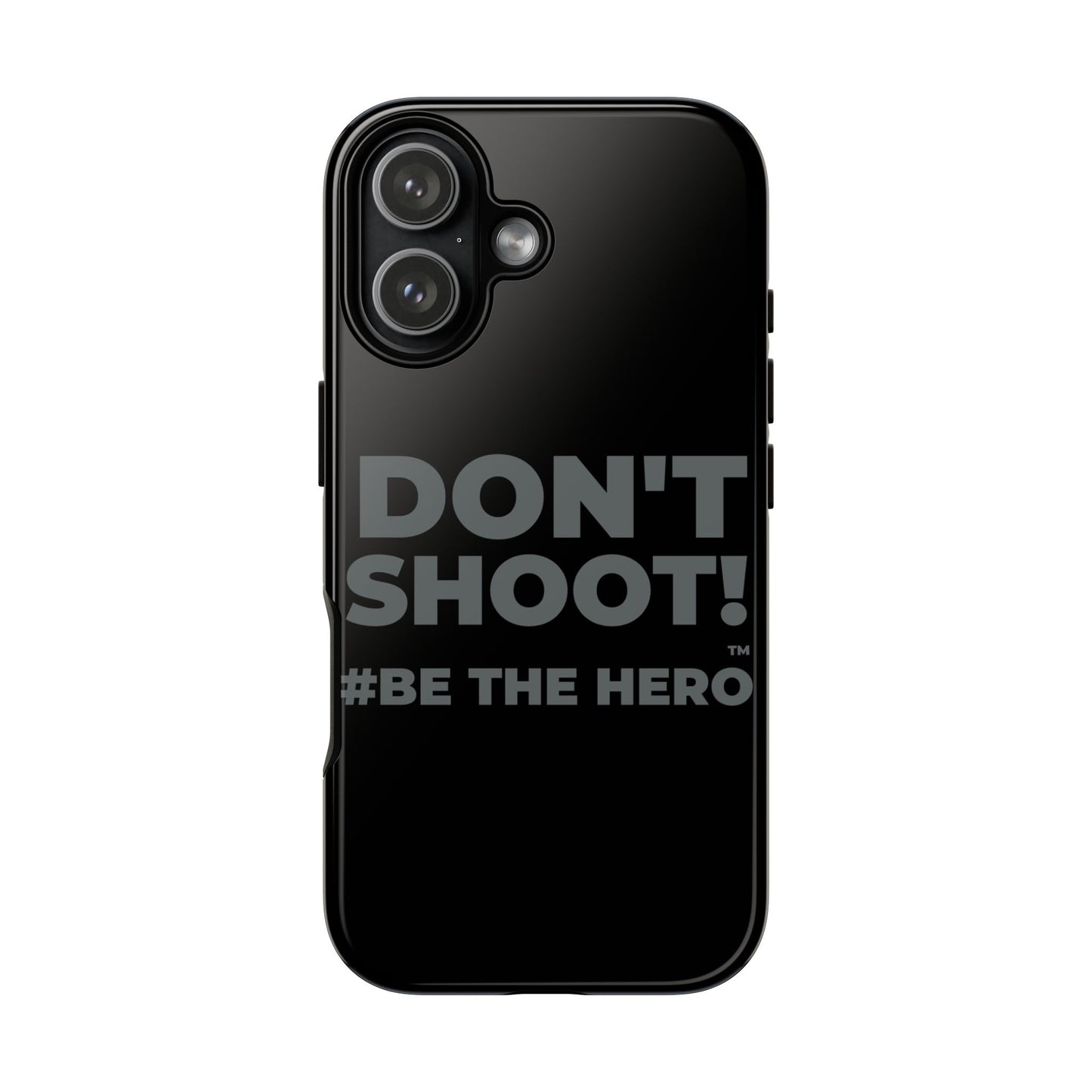 DON'T SHOOT! #BE THE HERO™ PHONE CASE WORLDWIDE