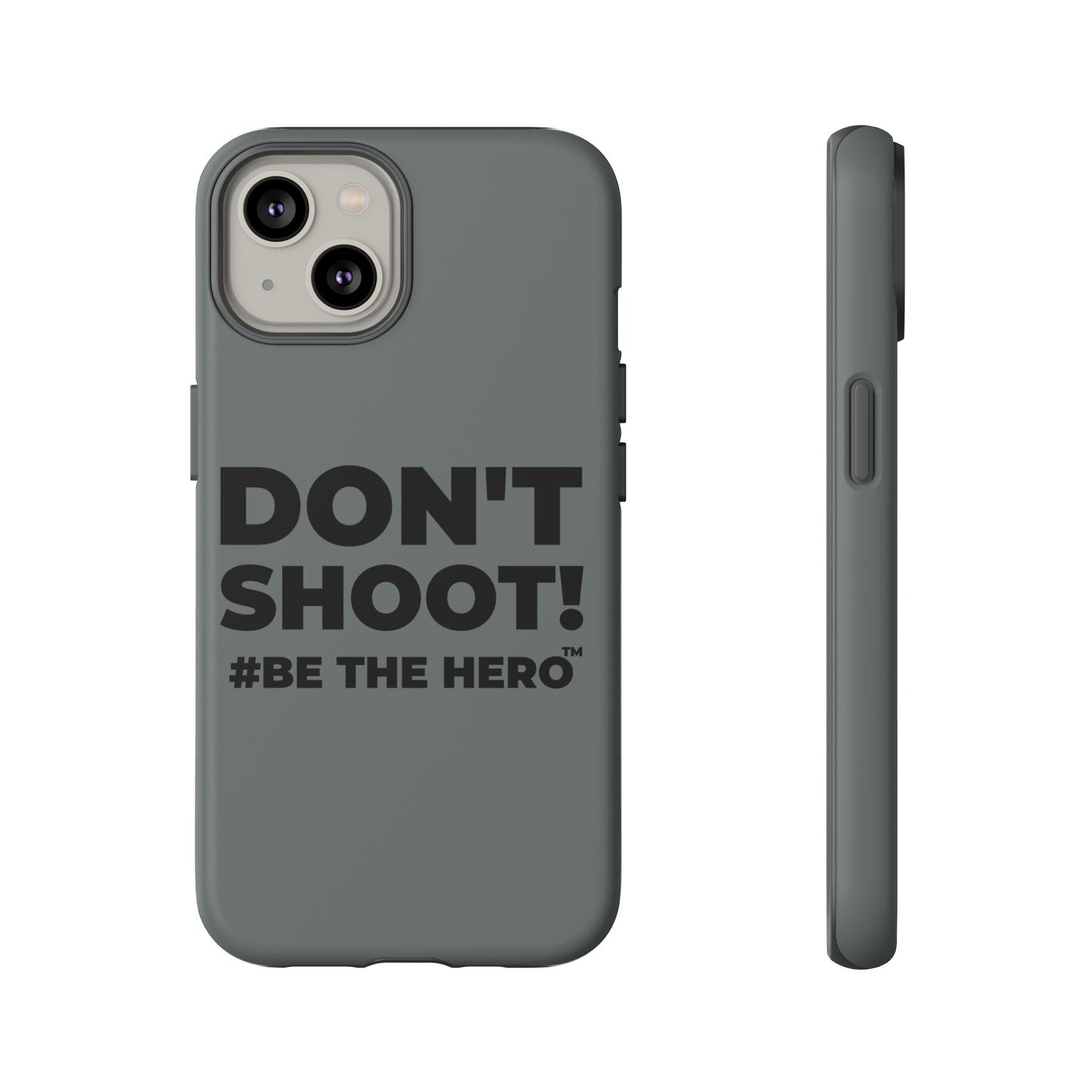 DON'T SHOOT! #BE THE HERO™ PHONE CASE WORLDWIDE