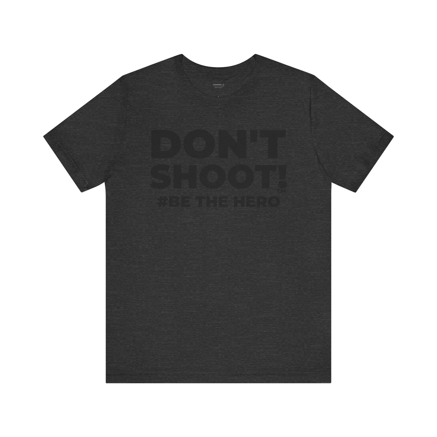 DON'T SHOOT! #BE THE HERO™ UNISEX TEE WORLDWIDE SHIPPING