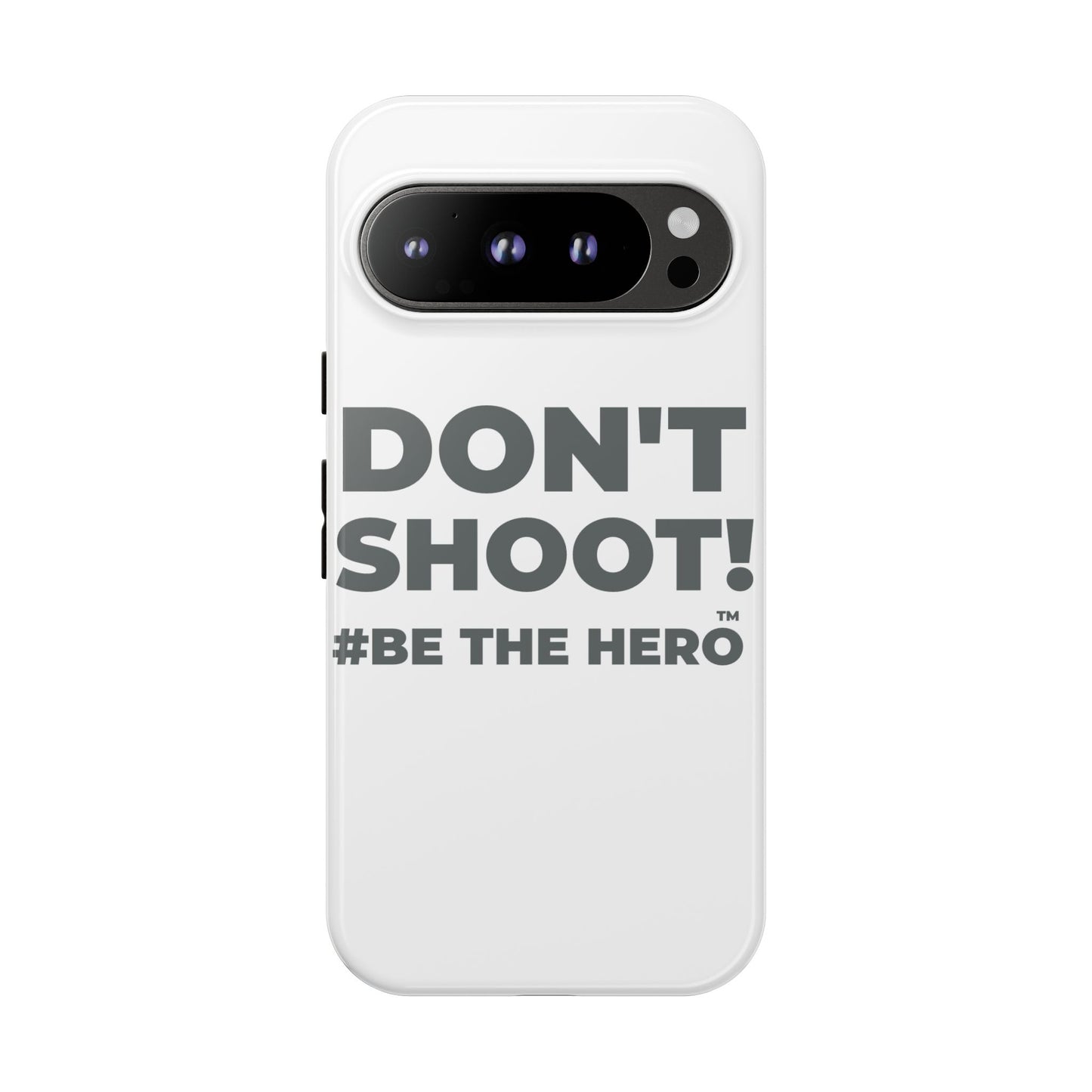 DON'T SHOOT! #BE THE HERO™ PHONE CASE WORLDWIDE