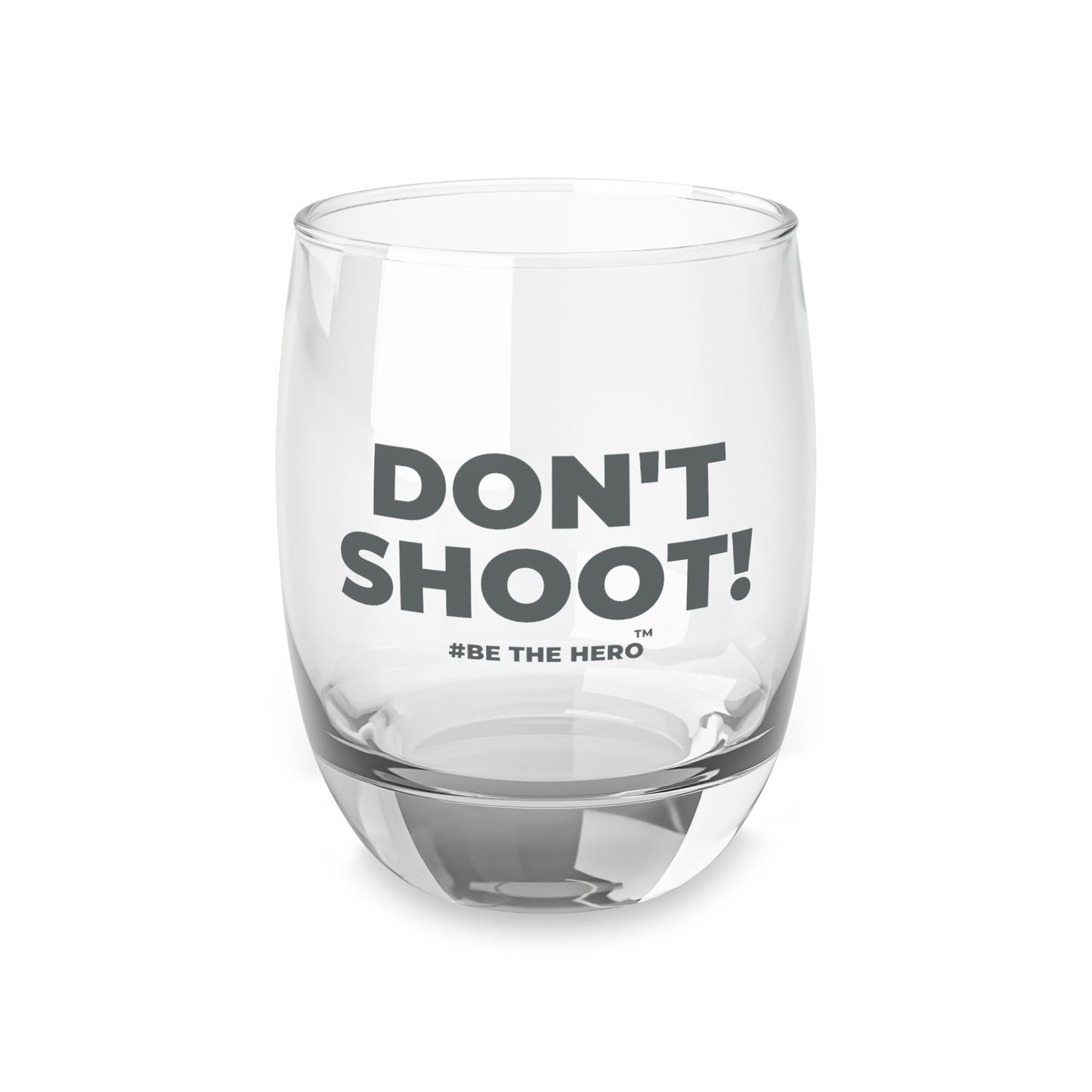 DON'T SHOOT! #BE THE HERO™ WHISKEY GLASS WORLDWIDE