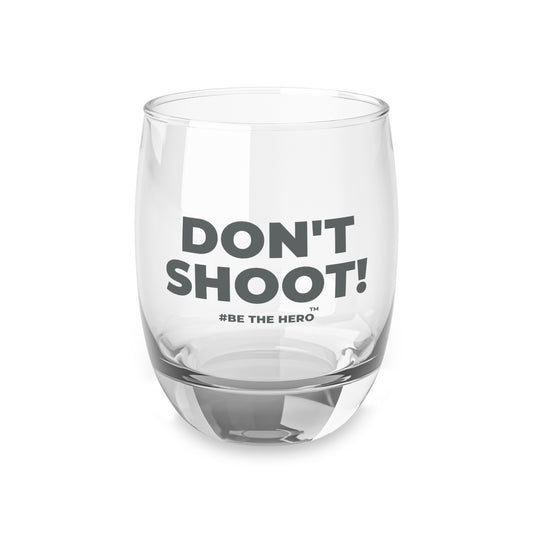 DON'T SHOOT! #BE THE HERO™ WHISKEY GLASS WORLDWIDE