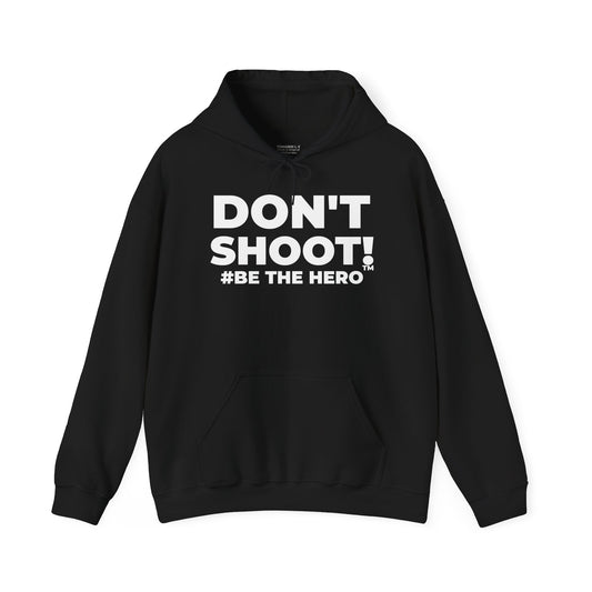 DON'T SHOOT! #BE THE HERO™ UNISEX HOODIE WORLDWIDE SHIPPING