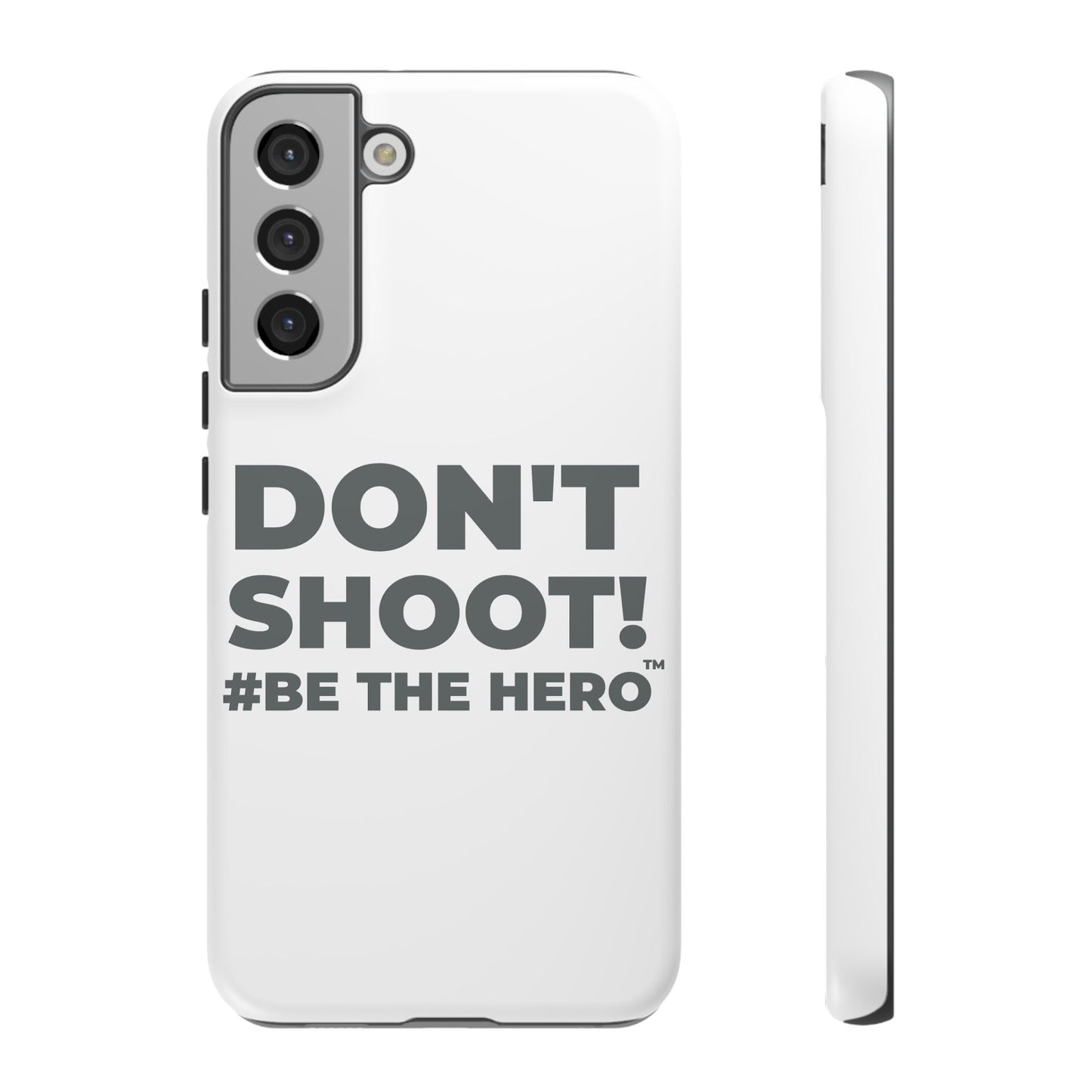 DON'T SHOOT! #BE THE HERO™ PHONE CASE WORLDWIDE