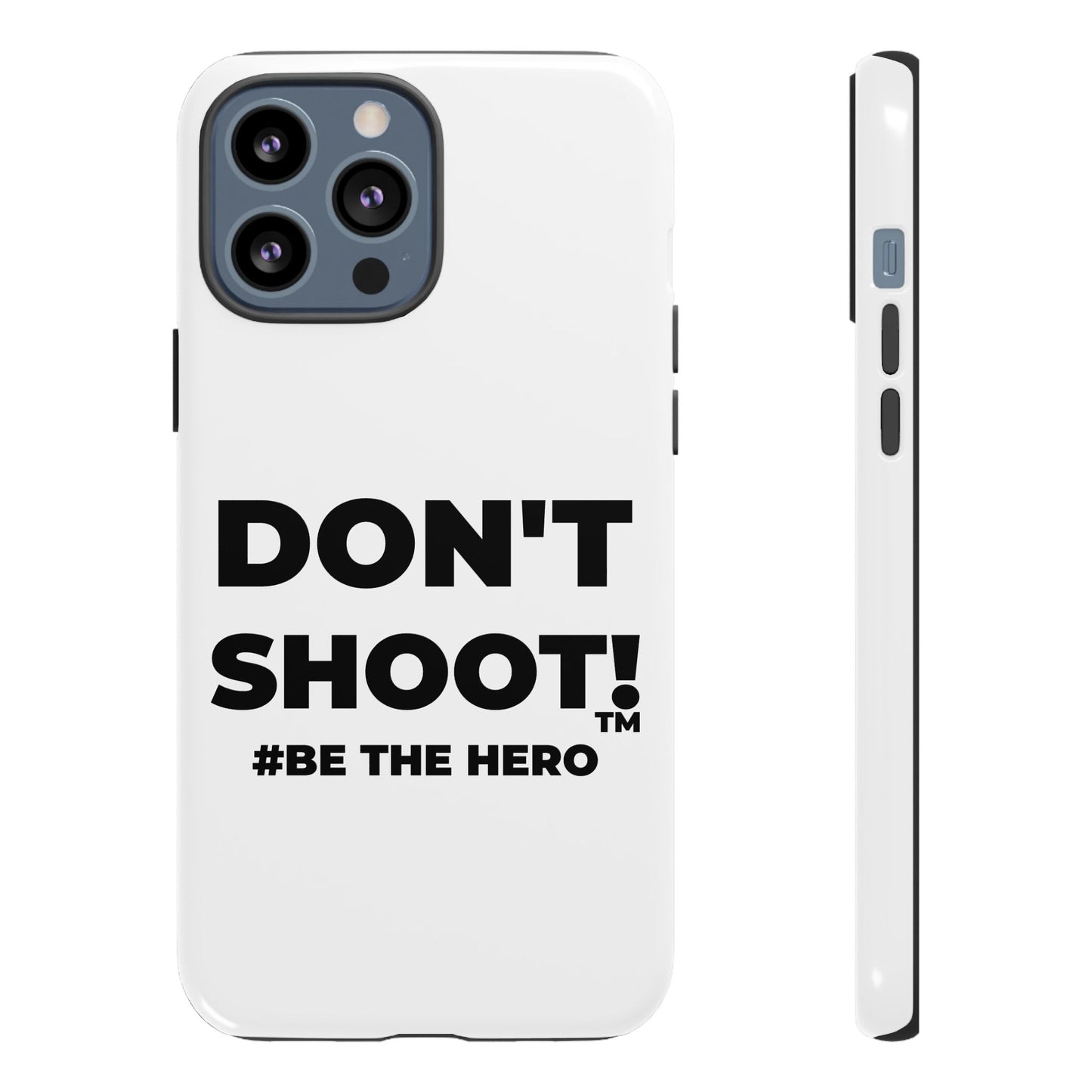 DON'T SHOOT! #BE THE HERO™ PHONE CASE WORLDWIDE
