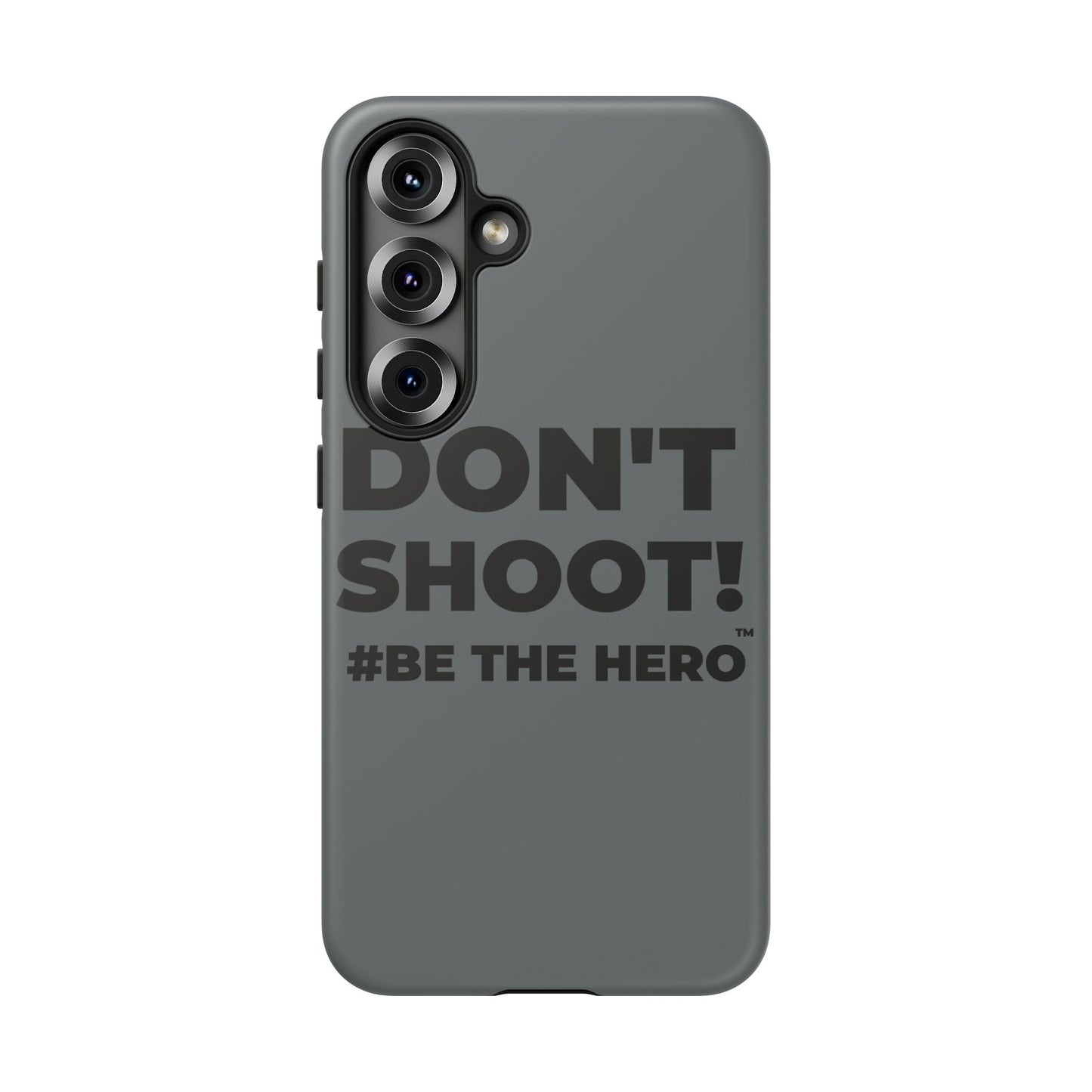 DON'T SHOOT! #BE THE HERO™ PHONE CASE WORLDWIDE