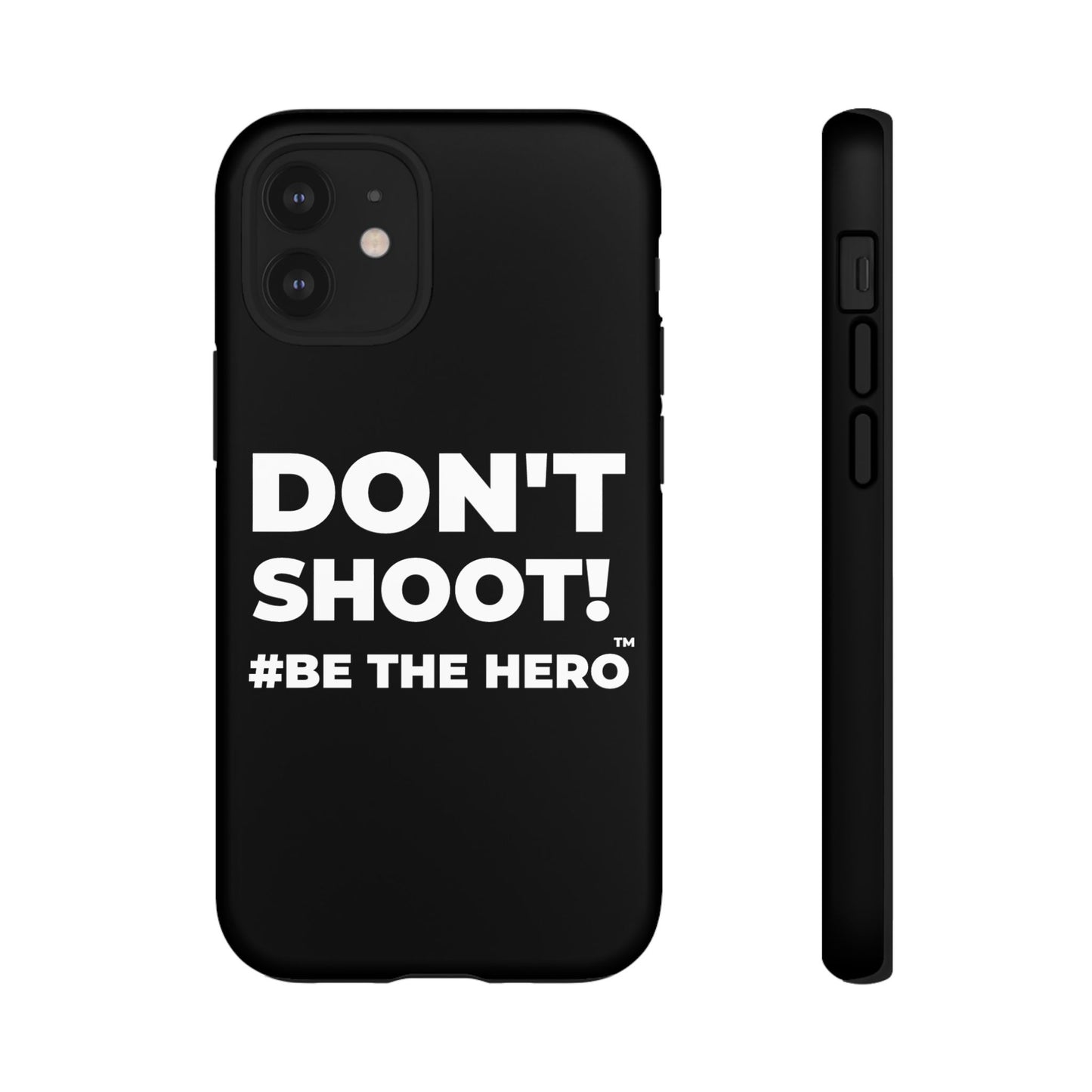 DON'T SHOOT! #BE THE HERO™ PHONE CASE WORLDWIDE