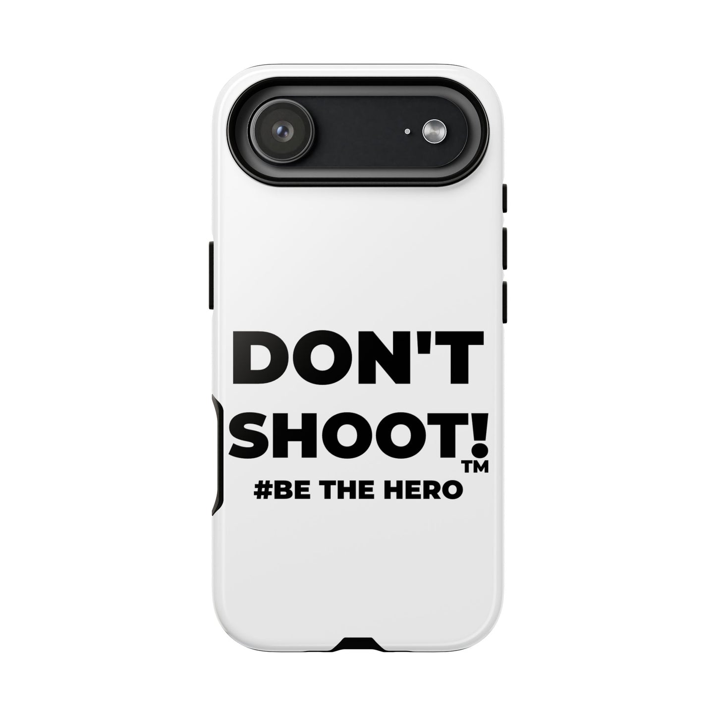 DON'T SHOOT! #BE THE HERO™ PHONE CASE WORLDWIDE