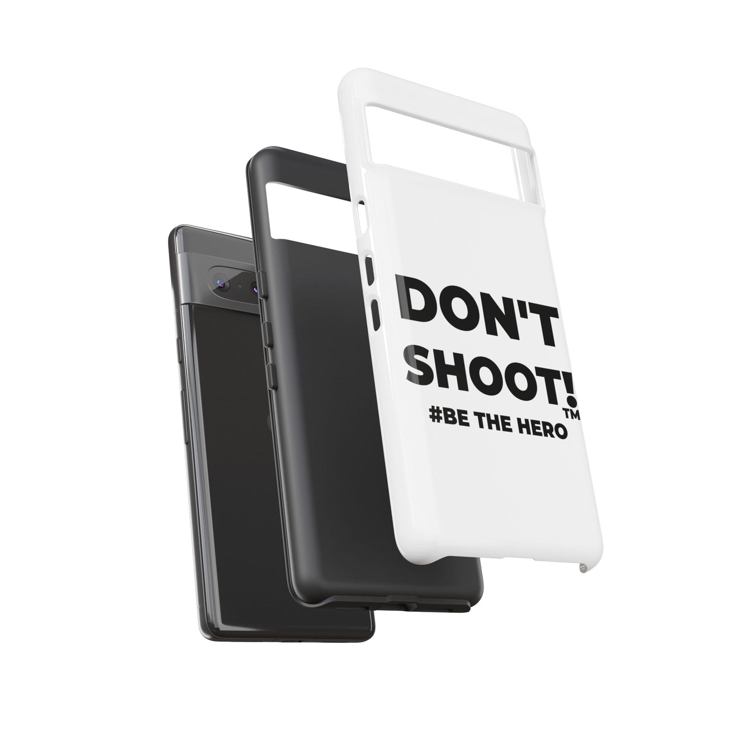 DON'T SHOOT! #BE THE HERO™ PHONE CASE WORLDWIDE