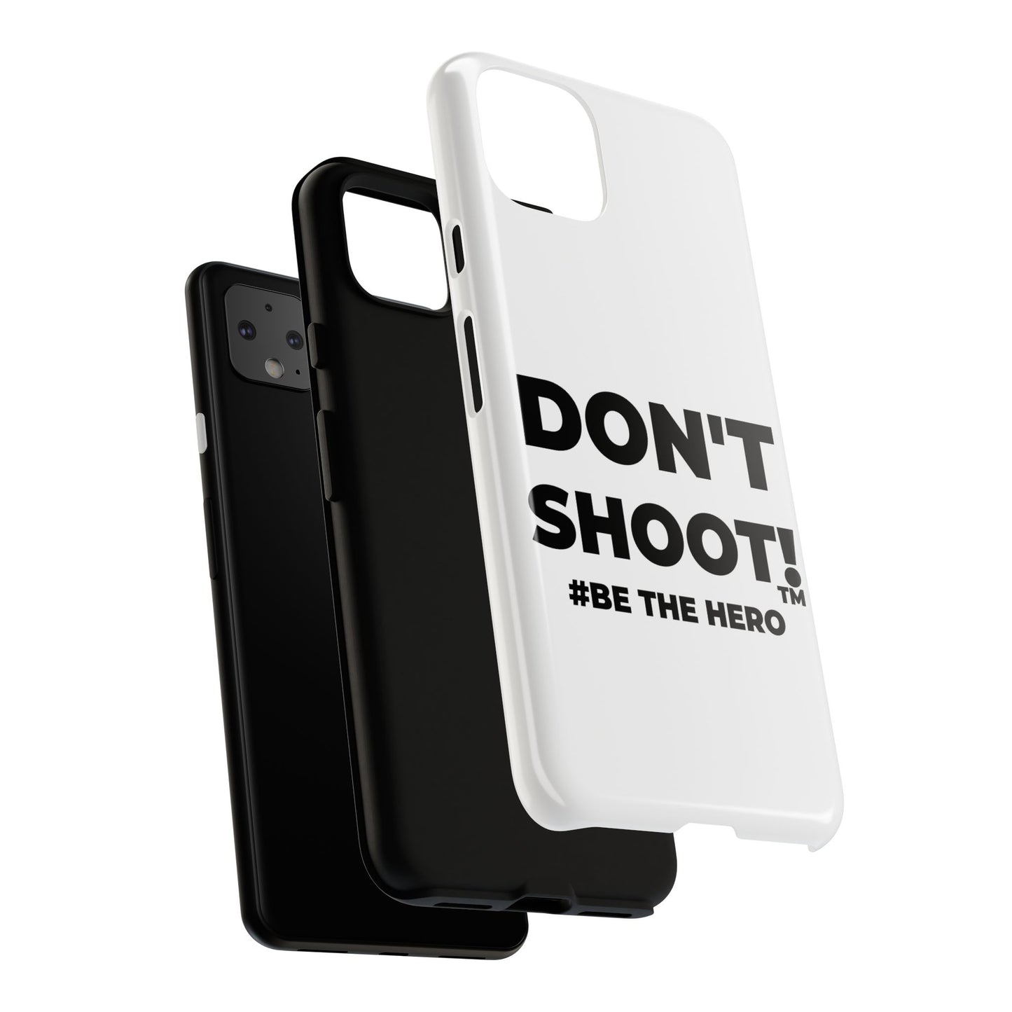 DON'T SHOOT! #BE THE HERO™ PHONE CASE WORLDWIDE