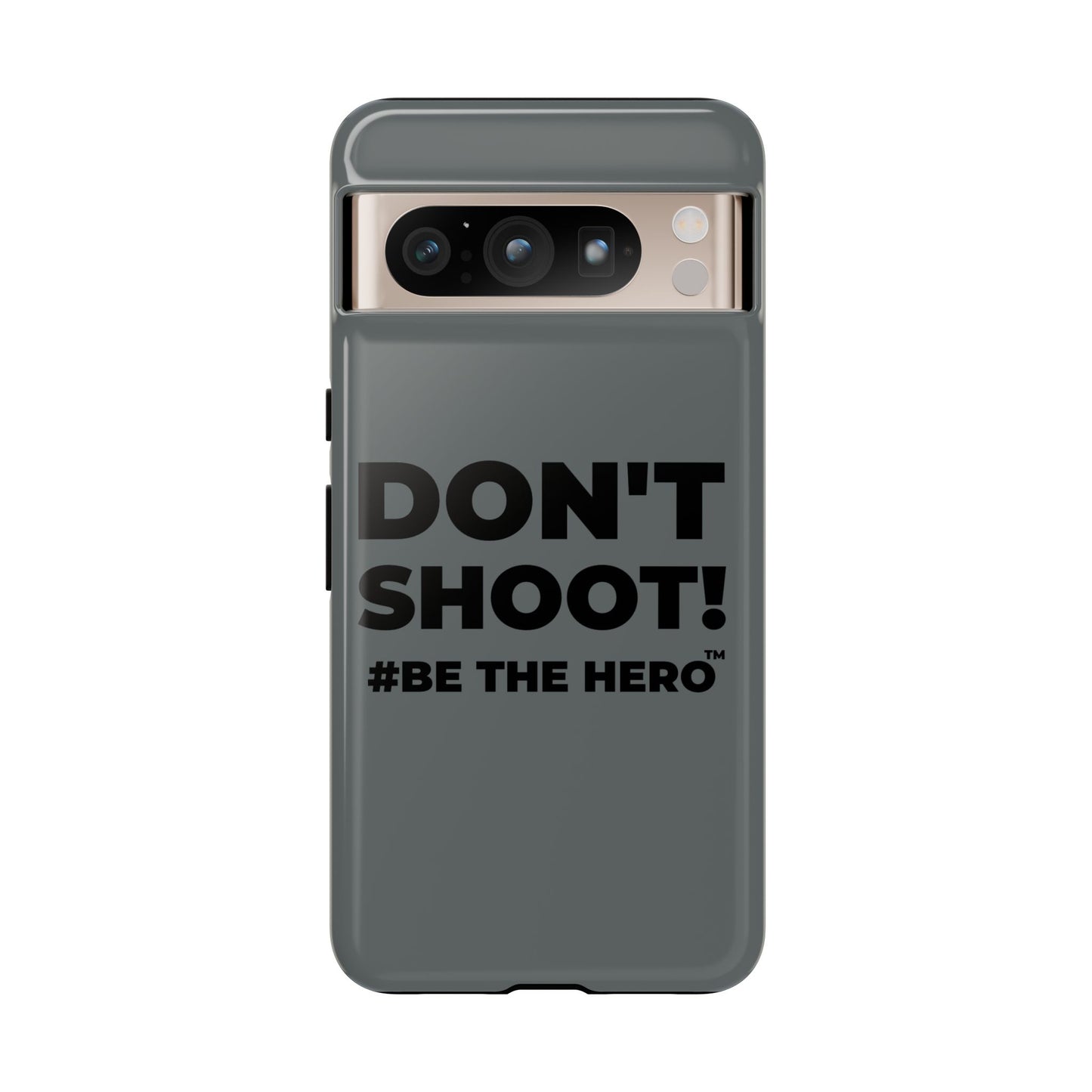 DON'T SHOOT! #BE THE HERO™ PHONE CASE WORLDWIDE