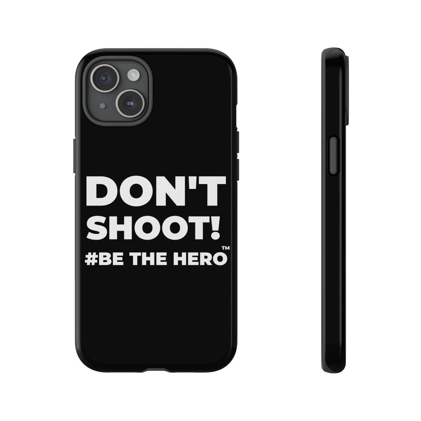 DON'T SHOOT! #BE THE HERO™ PHONE CASE WORLDWIDE