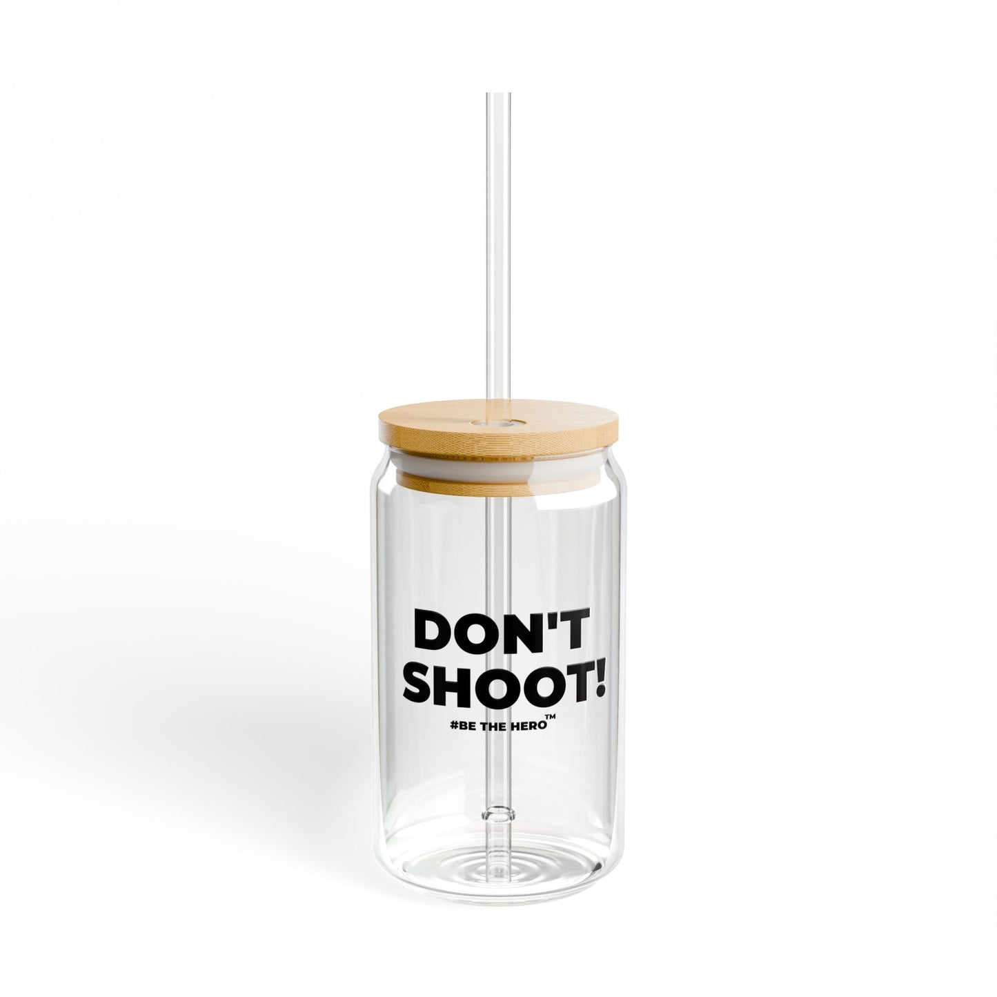 DON'T SHOOT! #BE THE HERO™ SIPPER GLASS WORLDWIDE