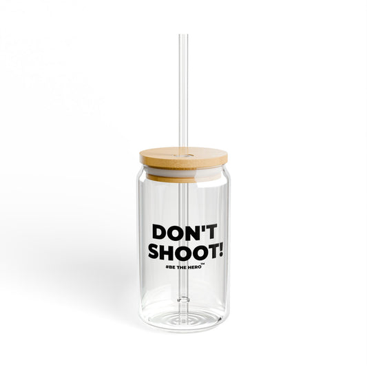 DON'T SHOOT! #BE THE HERO™ SIPPER GLASS WORLDWIDE