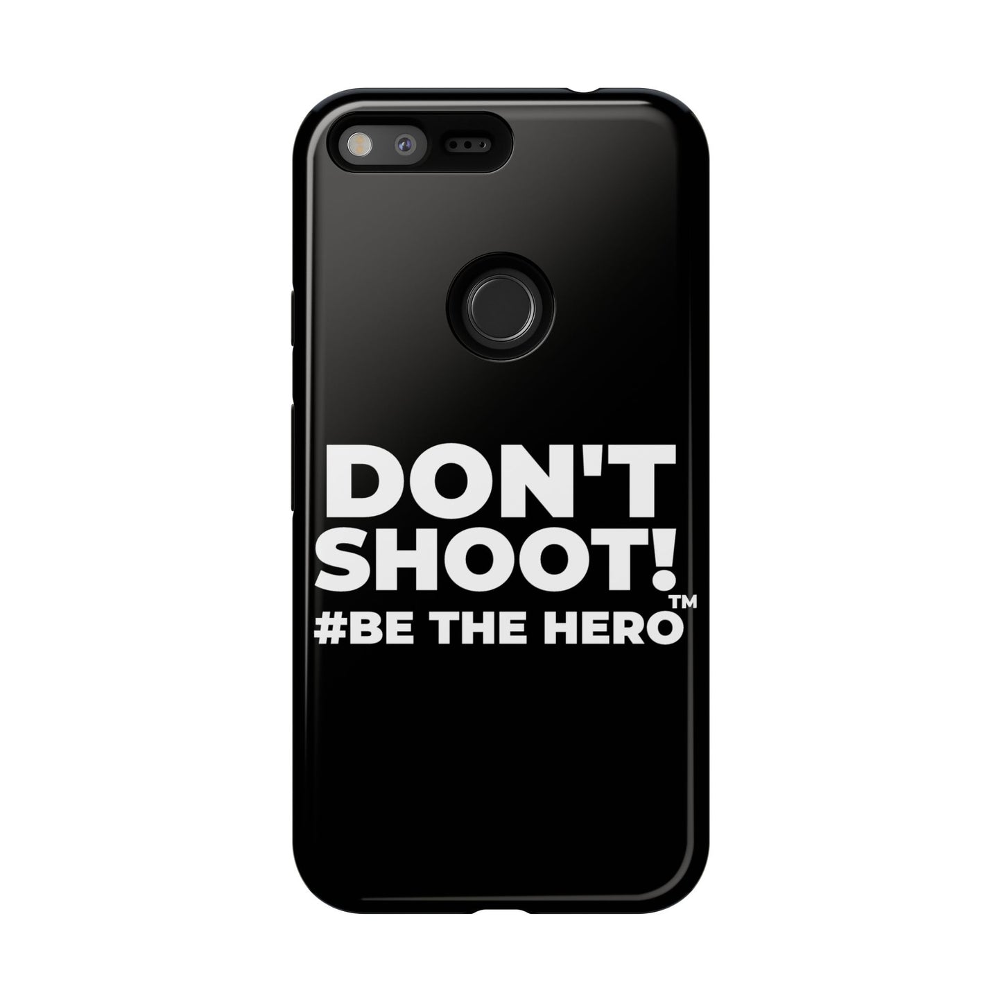DON'T SHOOT! #BE THE HERO™ PHONE CASE WORLDWIDE