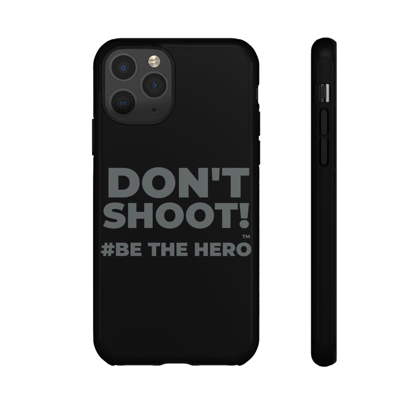 DON'T SHOOT! #BE THE HERO™ PHONE CASE WORLDWIDE