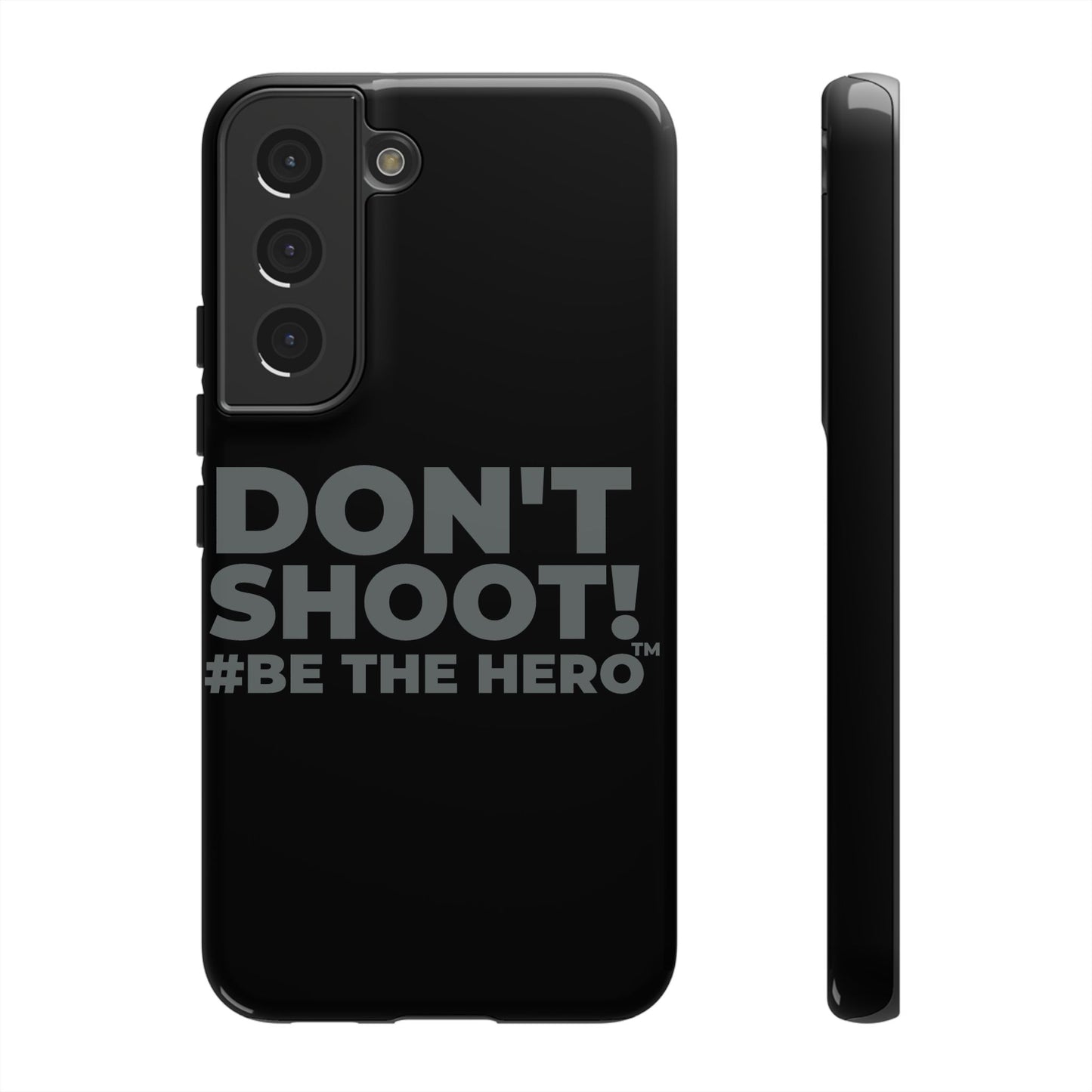 DON'T SHOOT! #BE THE HERO™ PHONE CASE WORLDWIDE