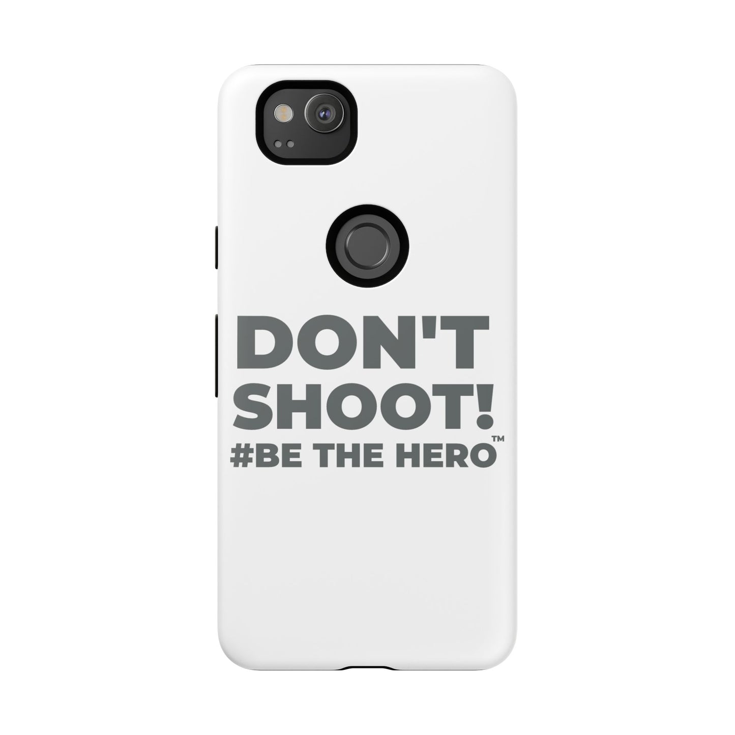 DON'T SHOOT! #BE THE HERO™ PHONE CASE WORLDWIDE