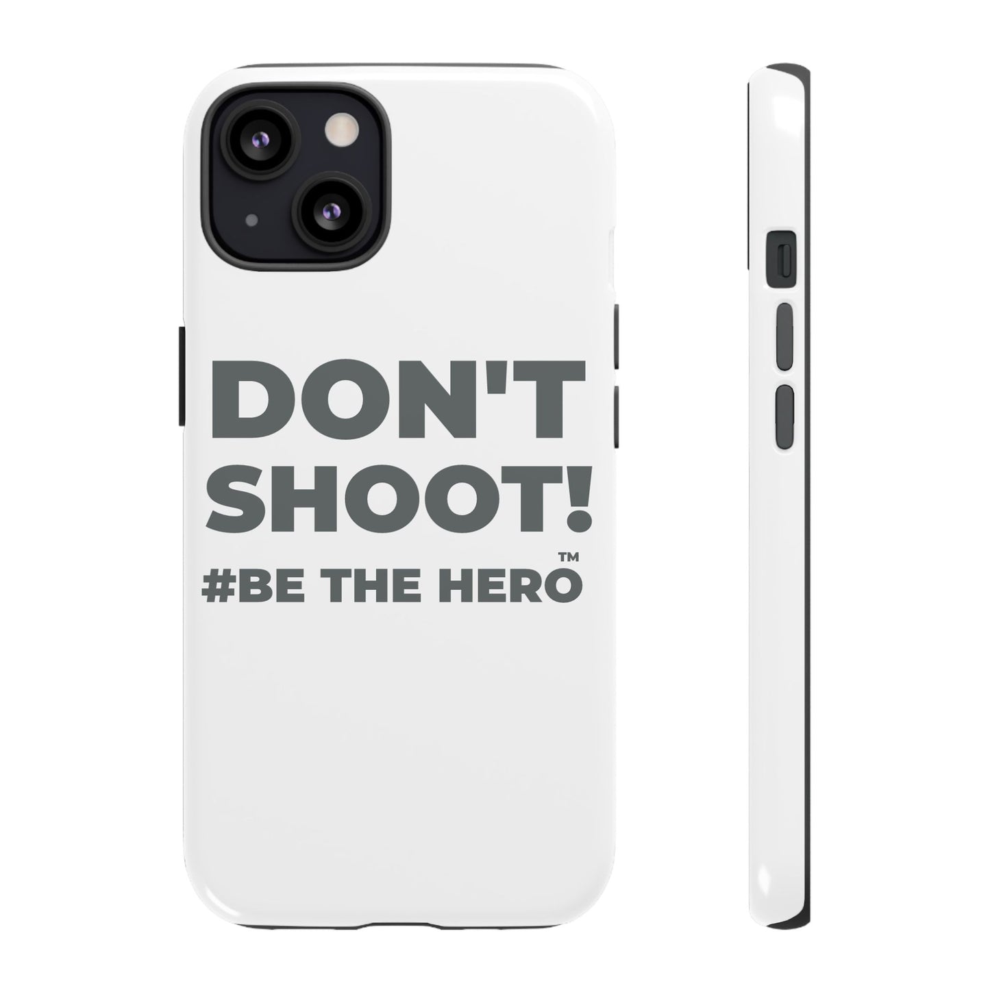 DON'T SHOOT! #BE THE HERO™ PHONE CASE WORLDWIDE