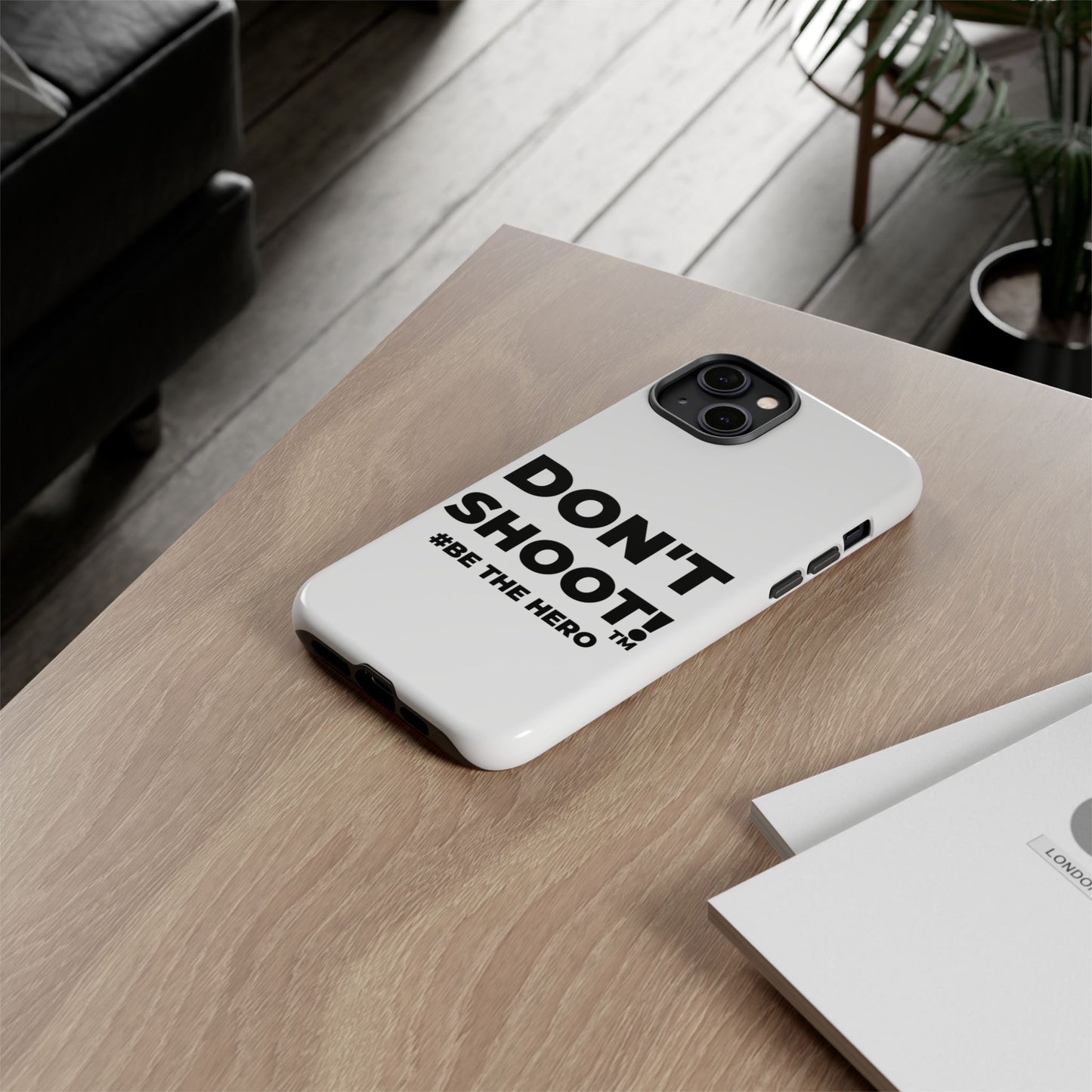 DON'T SHOOT! #BE THE HERO™ PHONE CASE WORLDWIDE