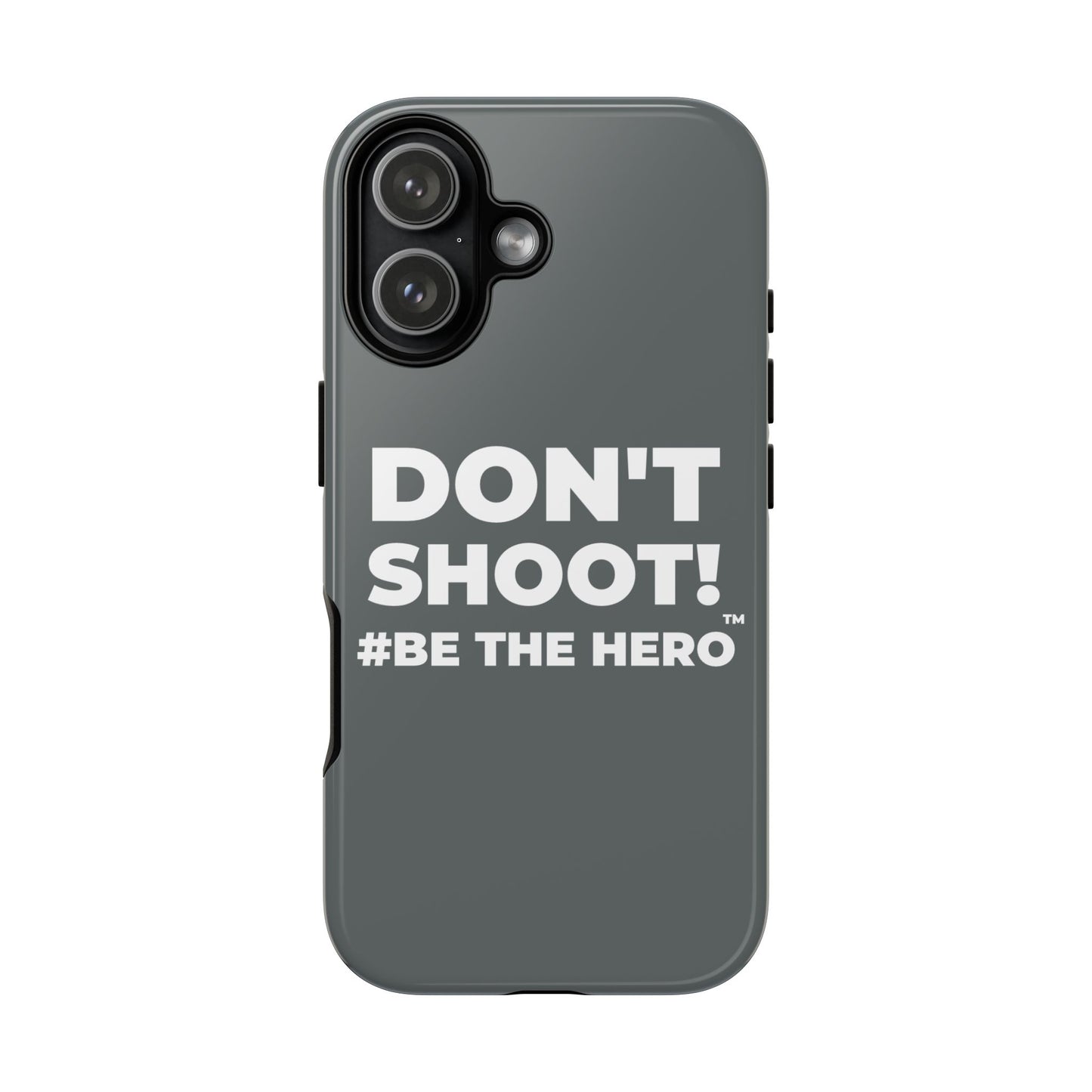 DON'T SHOOT! #BE THE HERO™ PHONE CASE WORLDWIDE