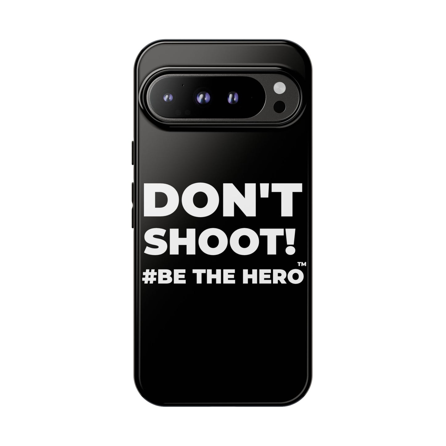 DON'T SHOOT! #BE THE HERO™ PHONE CASE WORLDWIDE