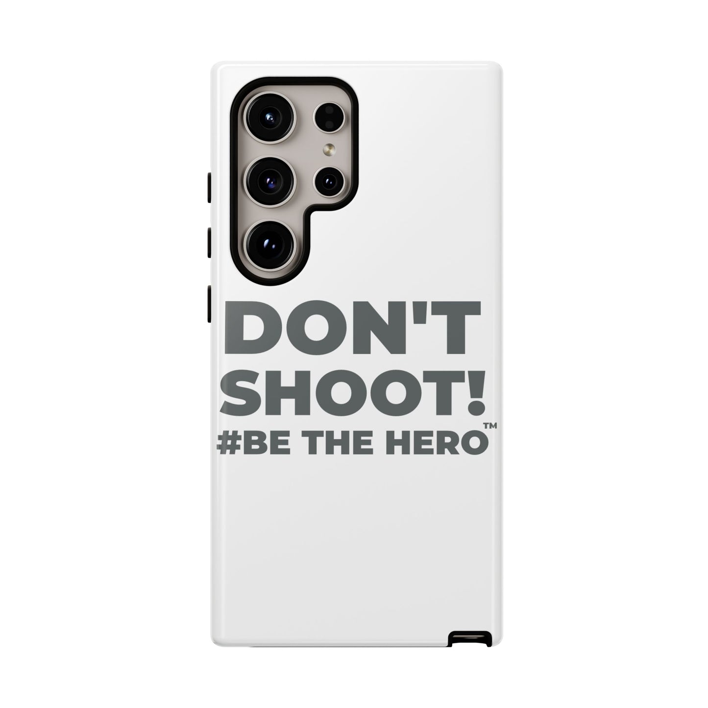 DON'T SHOOT! #BE THE HERO™ PHONE CASE WORLDWIDE