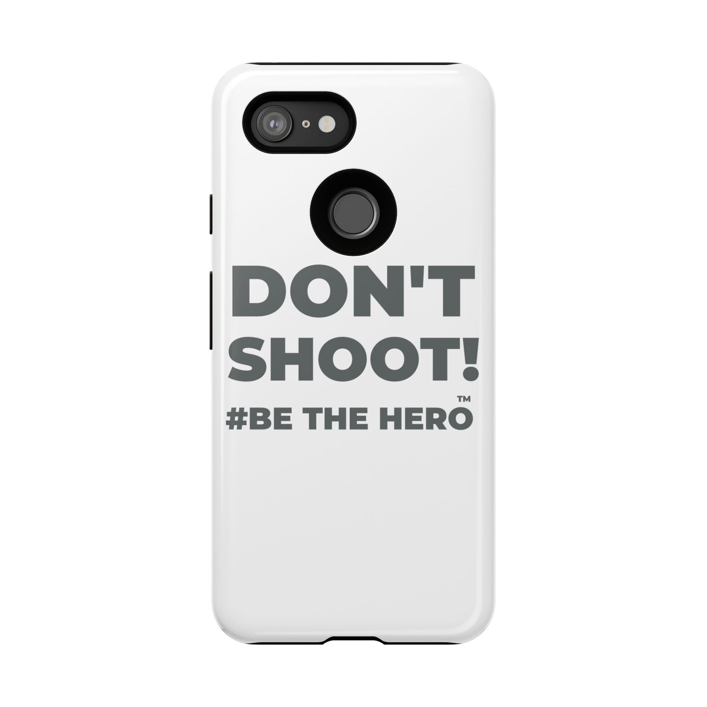 DON'T SHOOT! #BE THE HERO™ PHONE CASE WORLDWIDE
