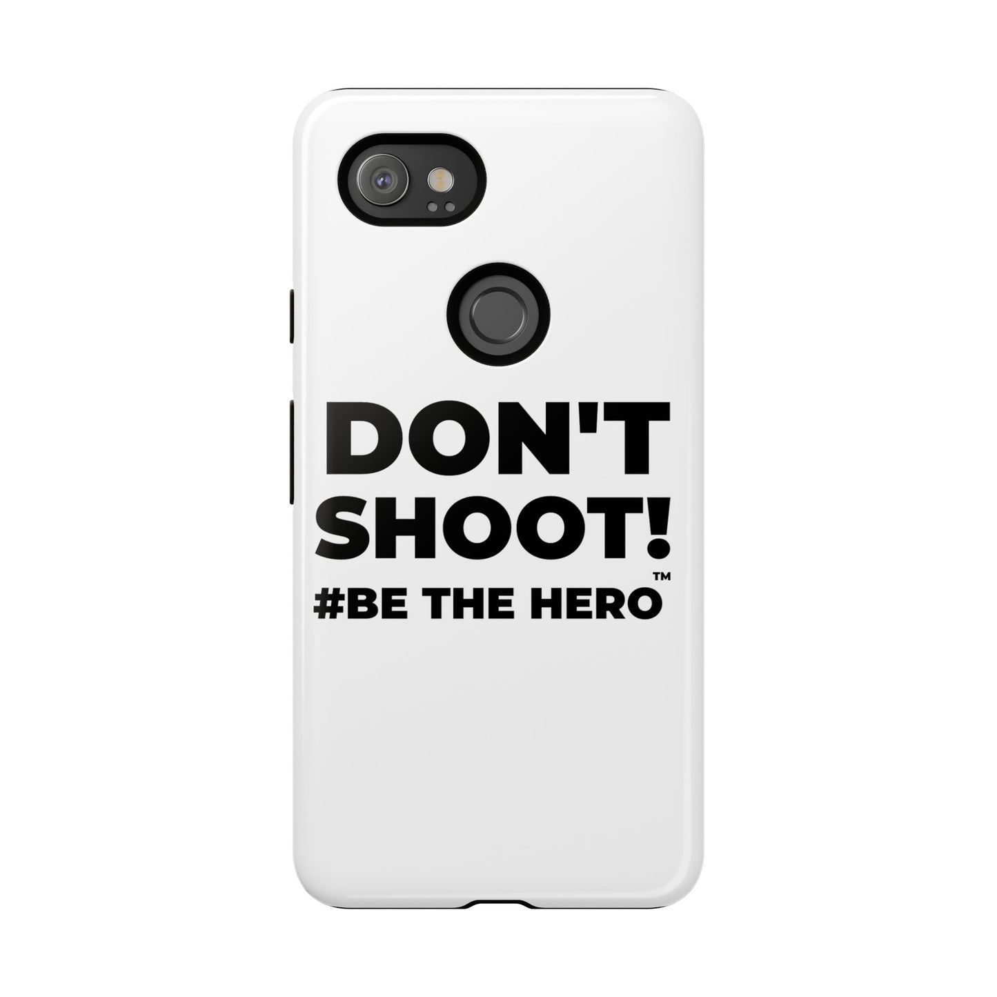 DON'T SHOOT! #BE THE HERO™ PHONE CASE WORLDWIDE