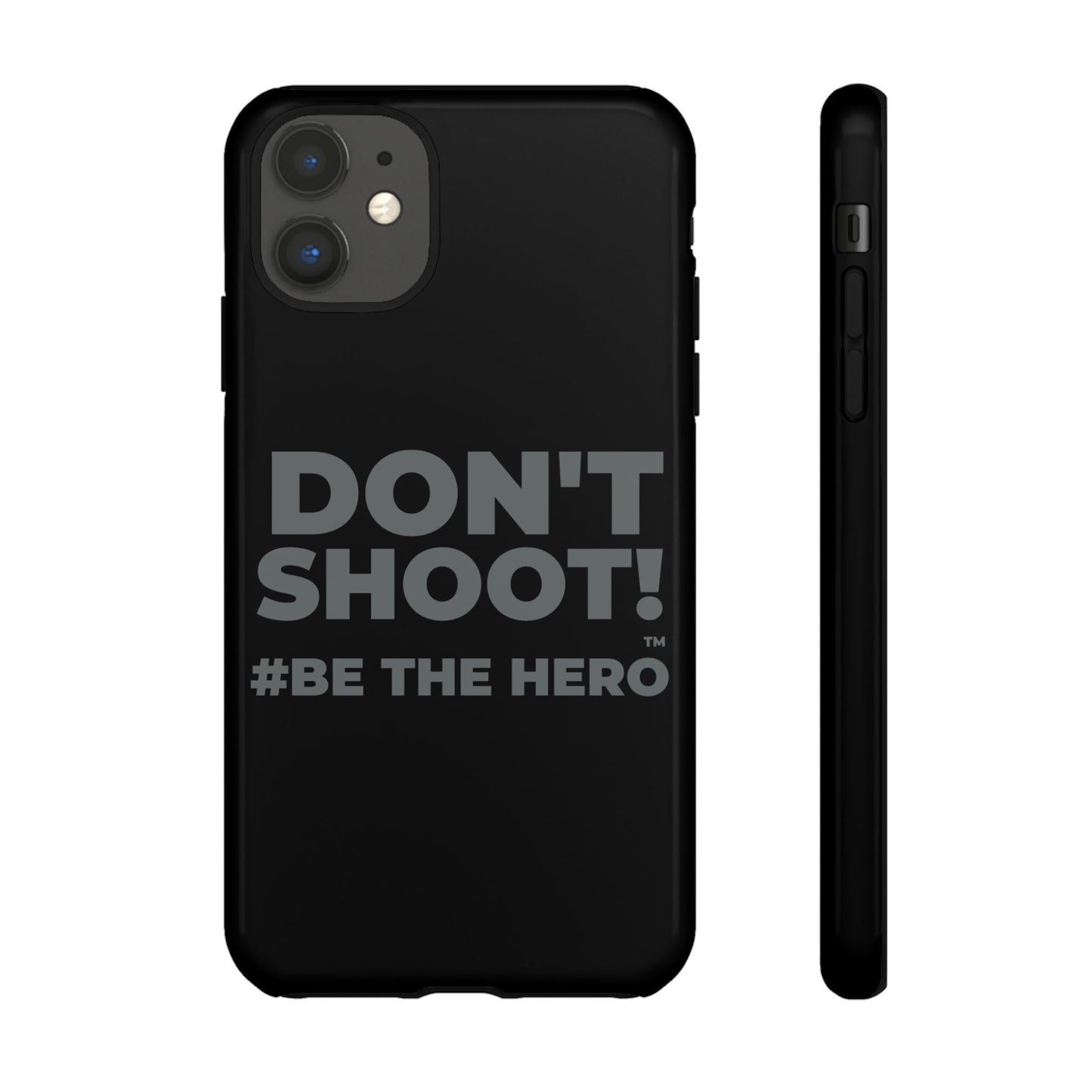 DON'T SHOOT! #BE THE HERO™ PHONE CASE WORLDWIDE