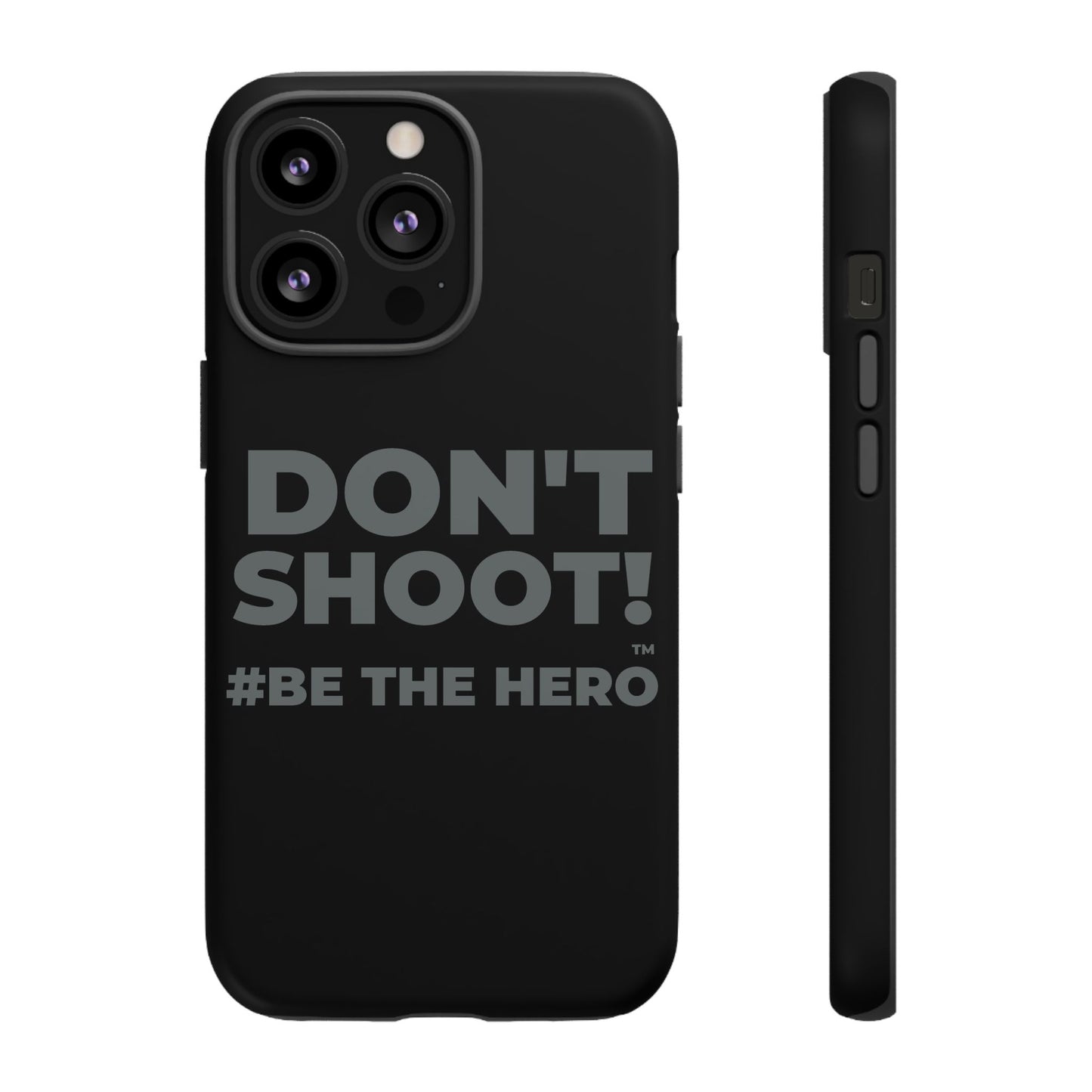 DON'T SHOOT! #BE THE HERO™ PHONE CASE WORLDWIDE